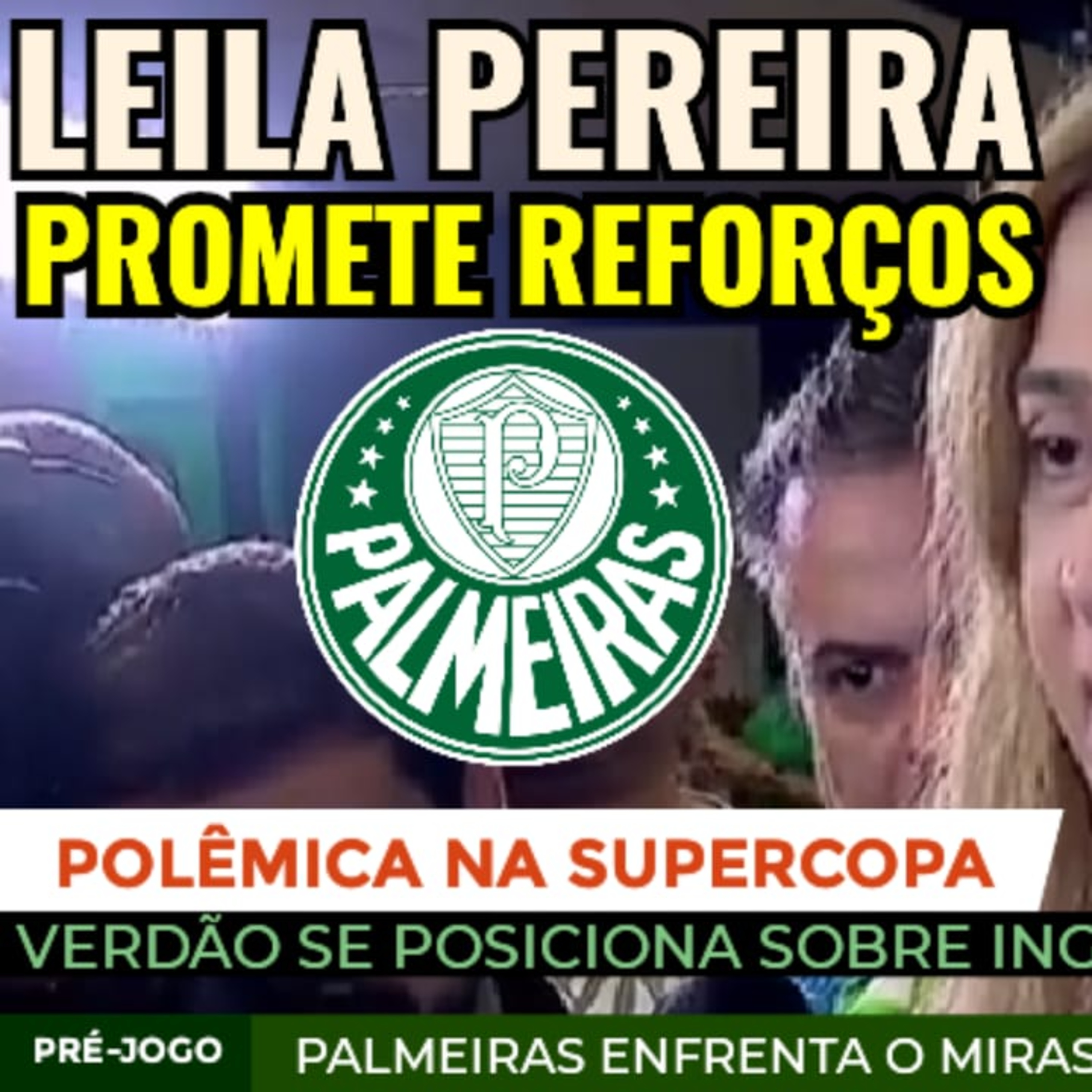 CADÊ OS REFORÇOS_ LEILA RESPONDEU _ POLÊMICA NA SUPERCOPA! PALMEIRAS SE POSICIONA _ PRÉ-JOGO COPINHA
