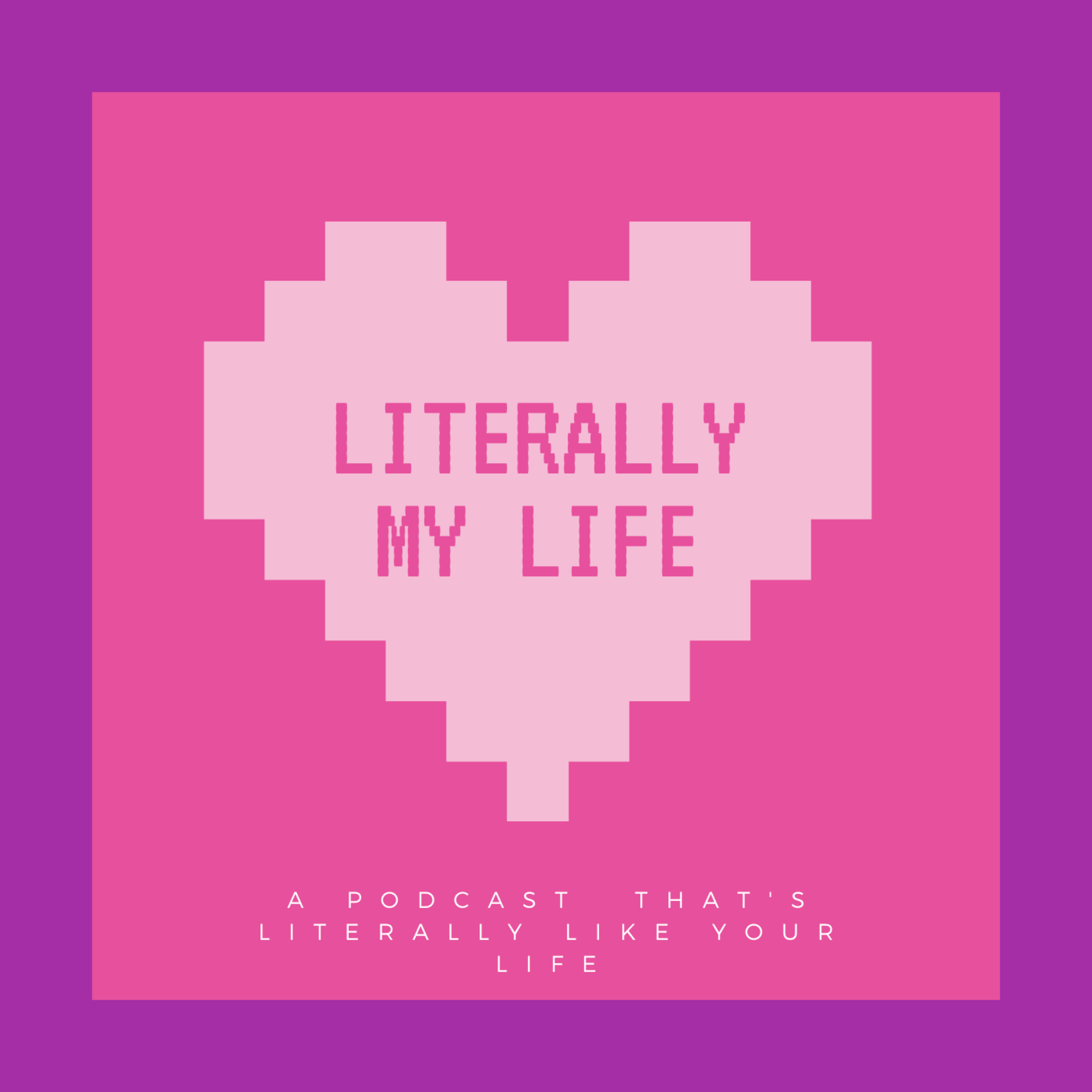 Literally My Life: The Podcast
