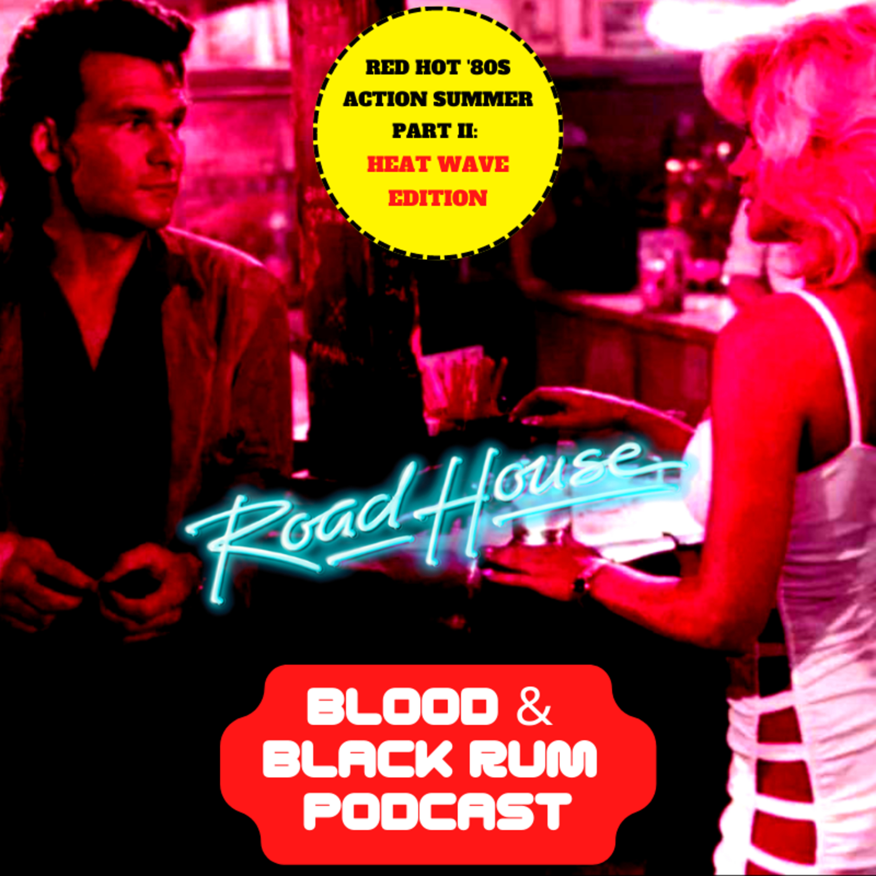 Episode 221: Red Hot '80s Action Summer Part 2: Heat Wave Edition II | ROAD HOUSE episode artwork