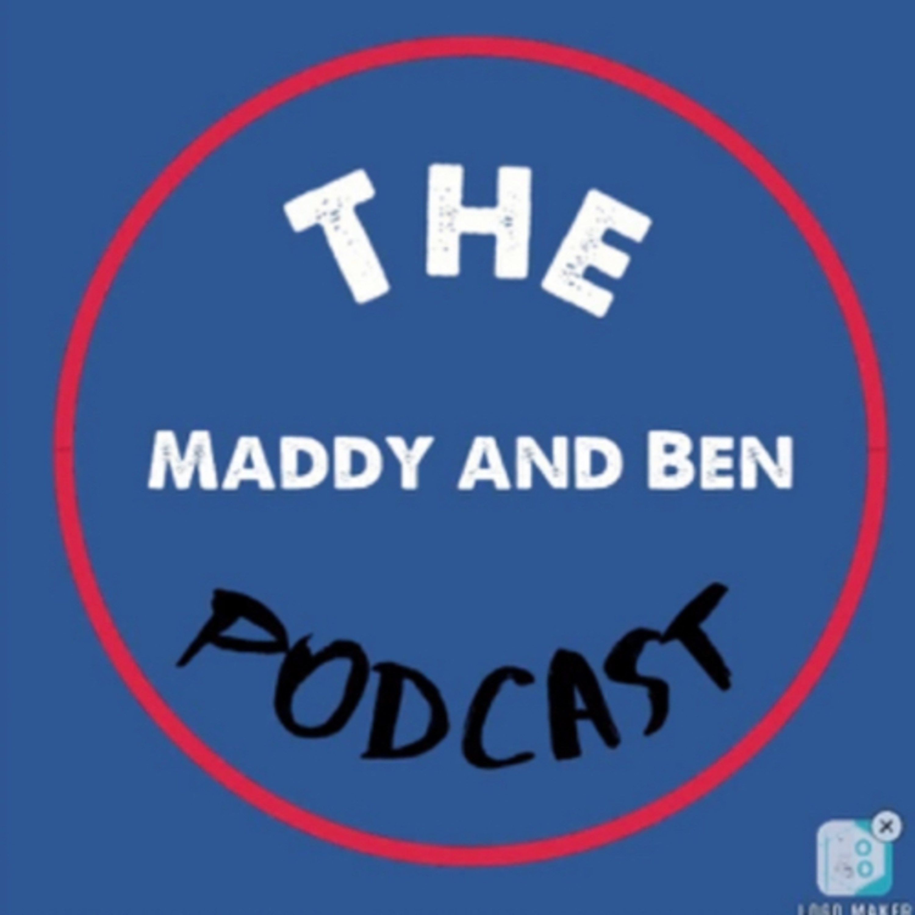 The Maddy and Ben Podcast