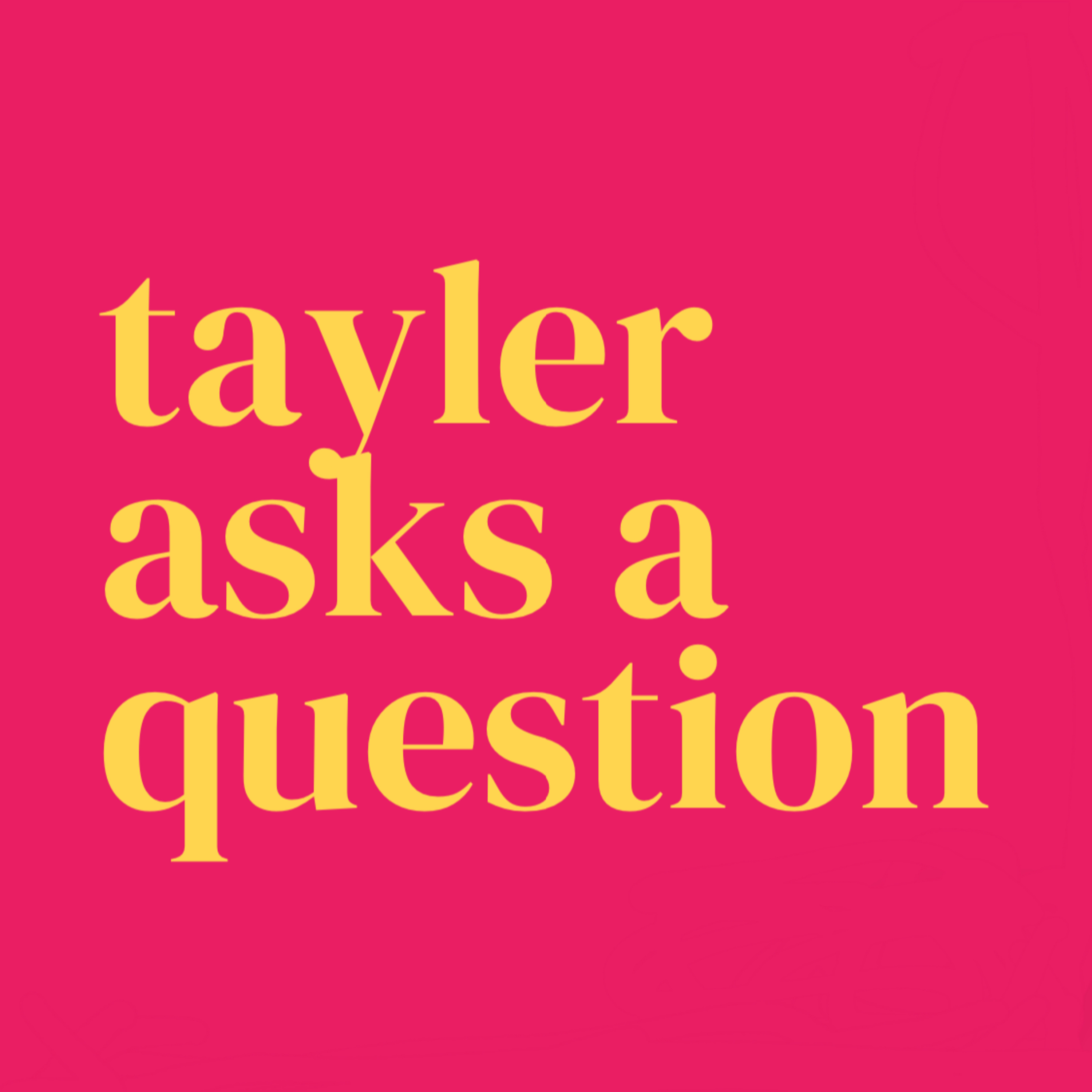 Tayler Asks A Question