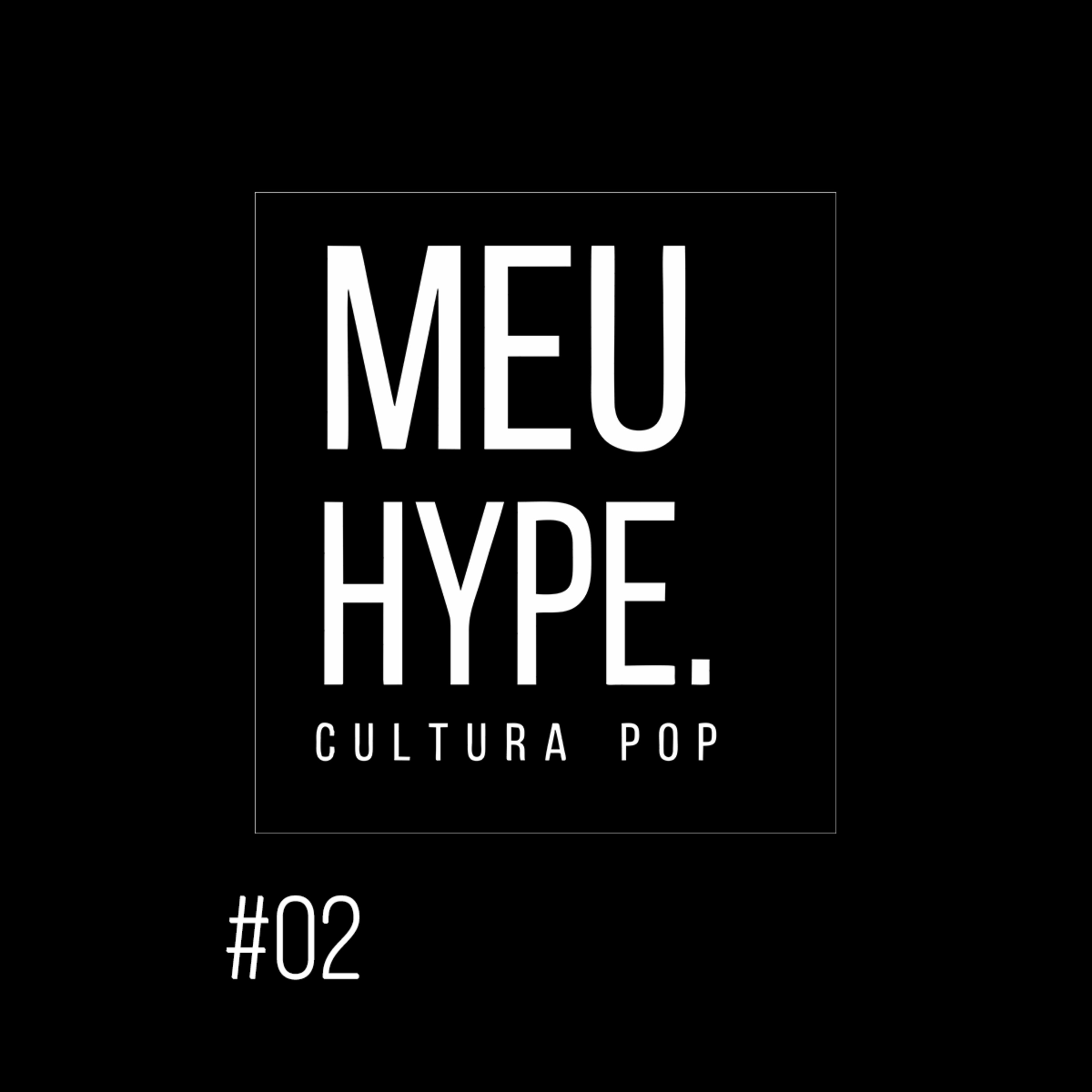 Meu Hype #02