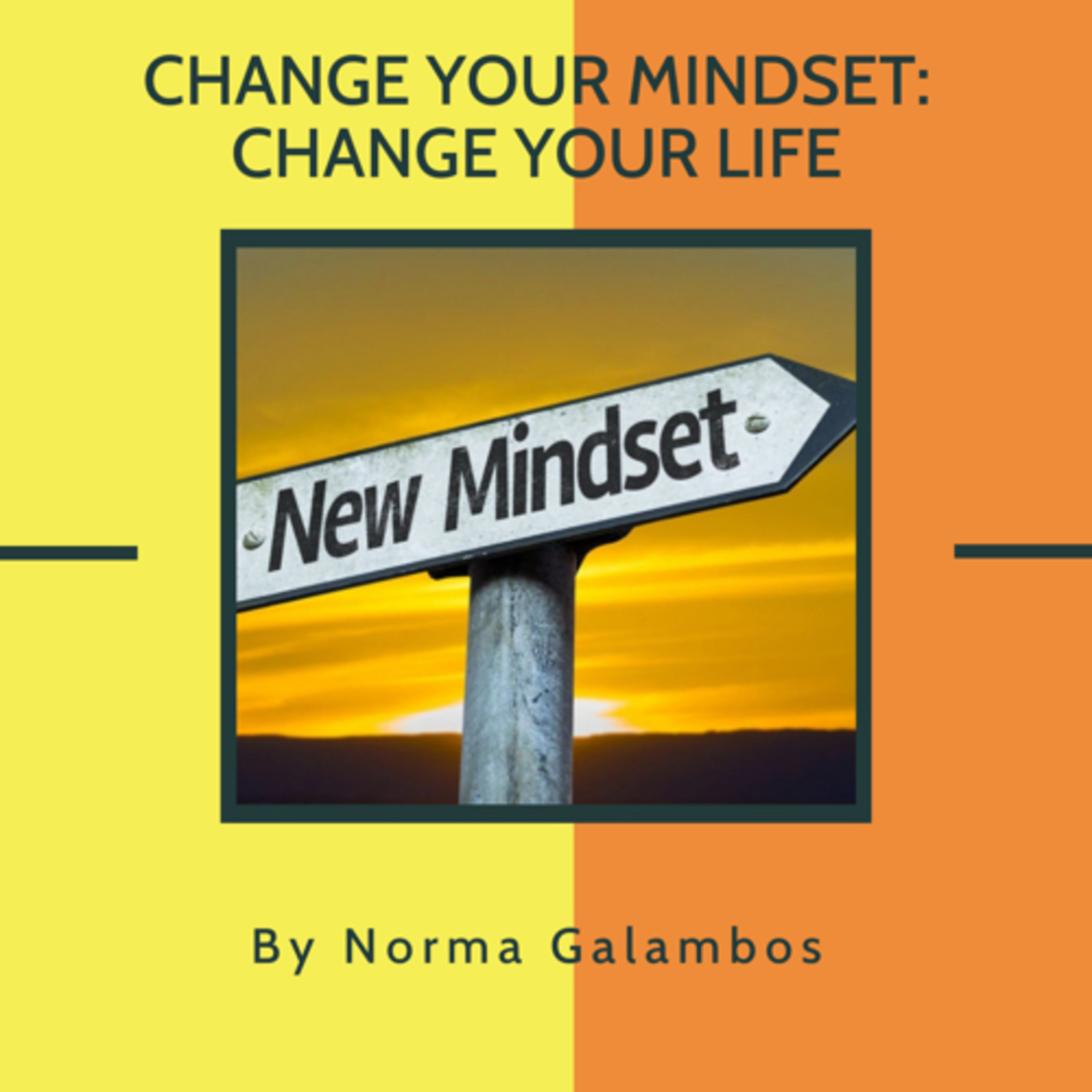 Change Your Mindset: Change Your Life by Norma Galambos