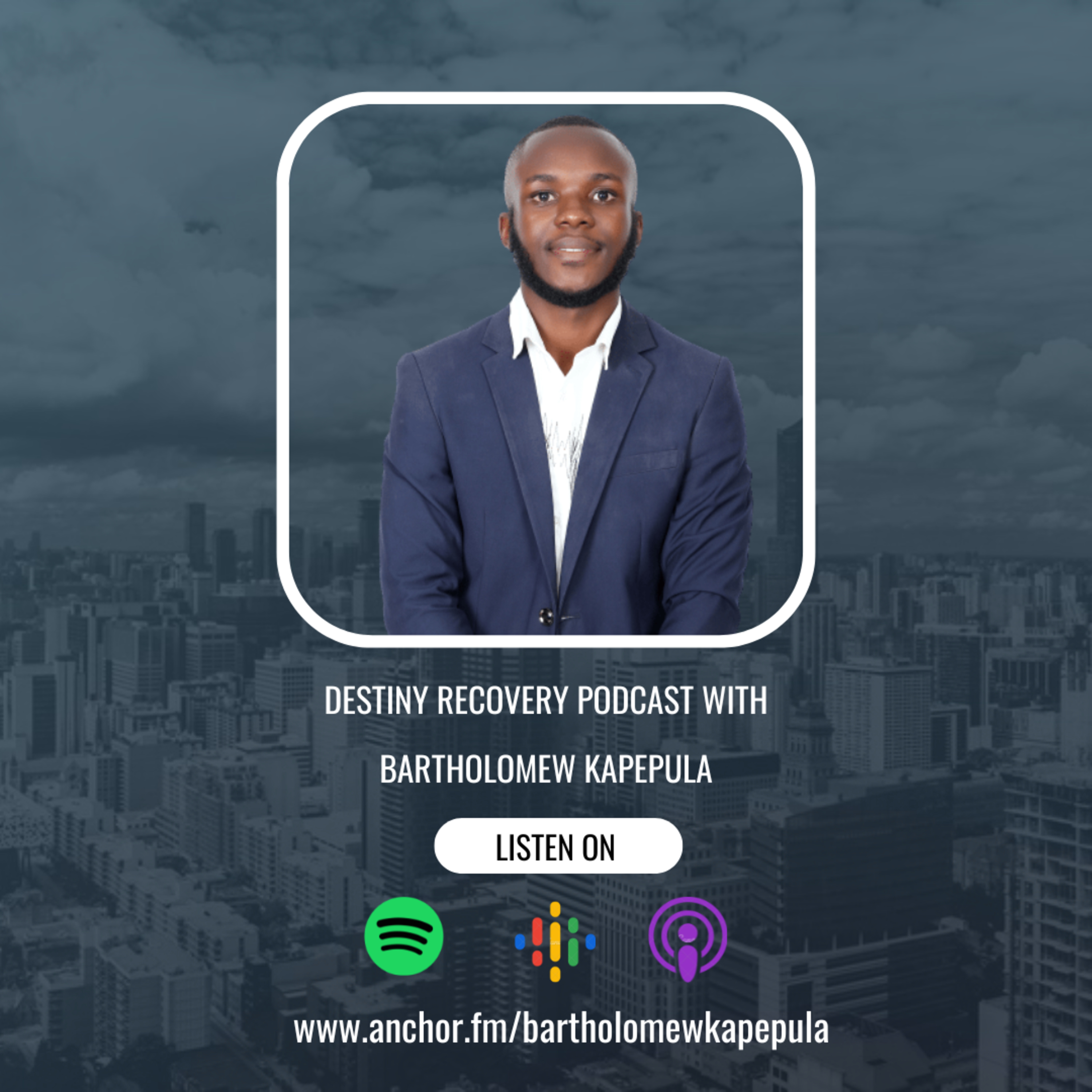 Destiny Recovery podcast with Barthomew Kapepula