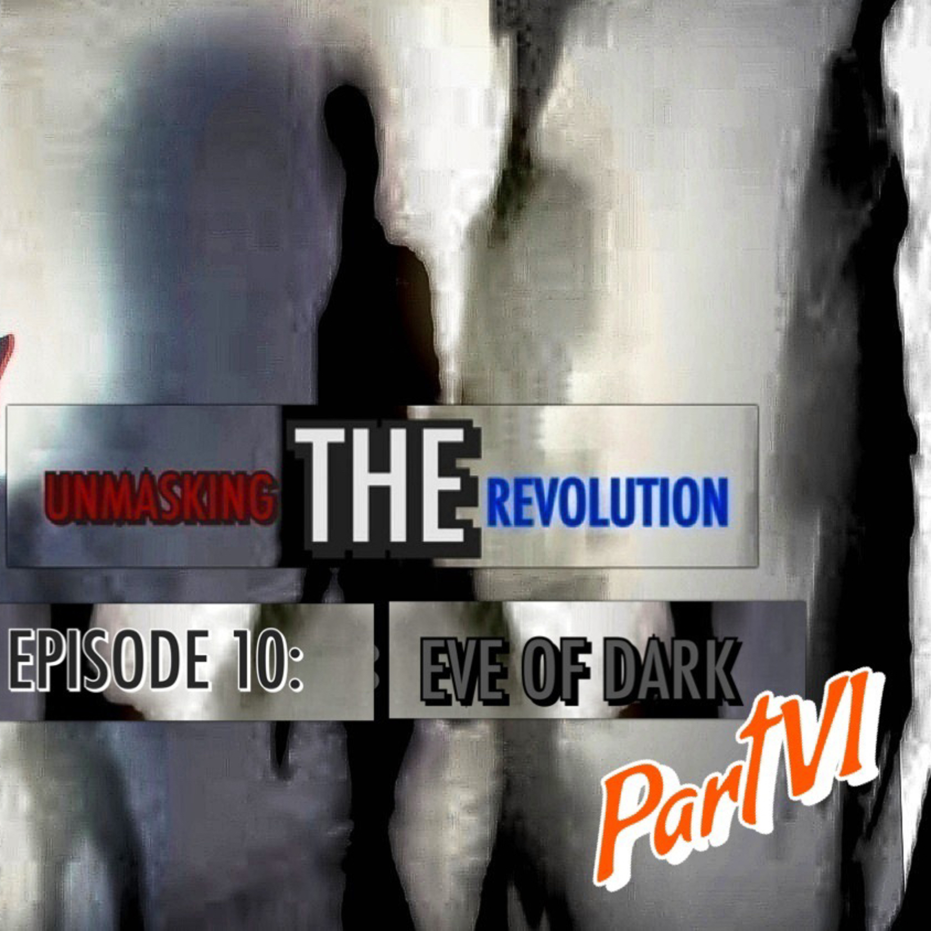 Unmasking the Revolution: Episode 10