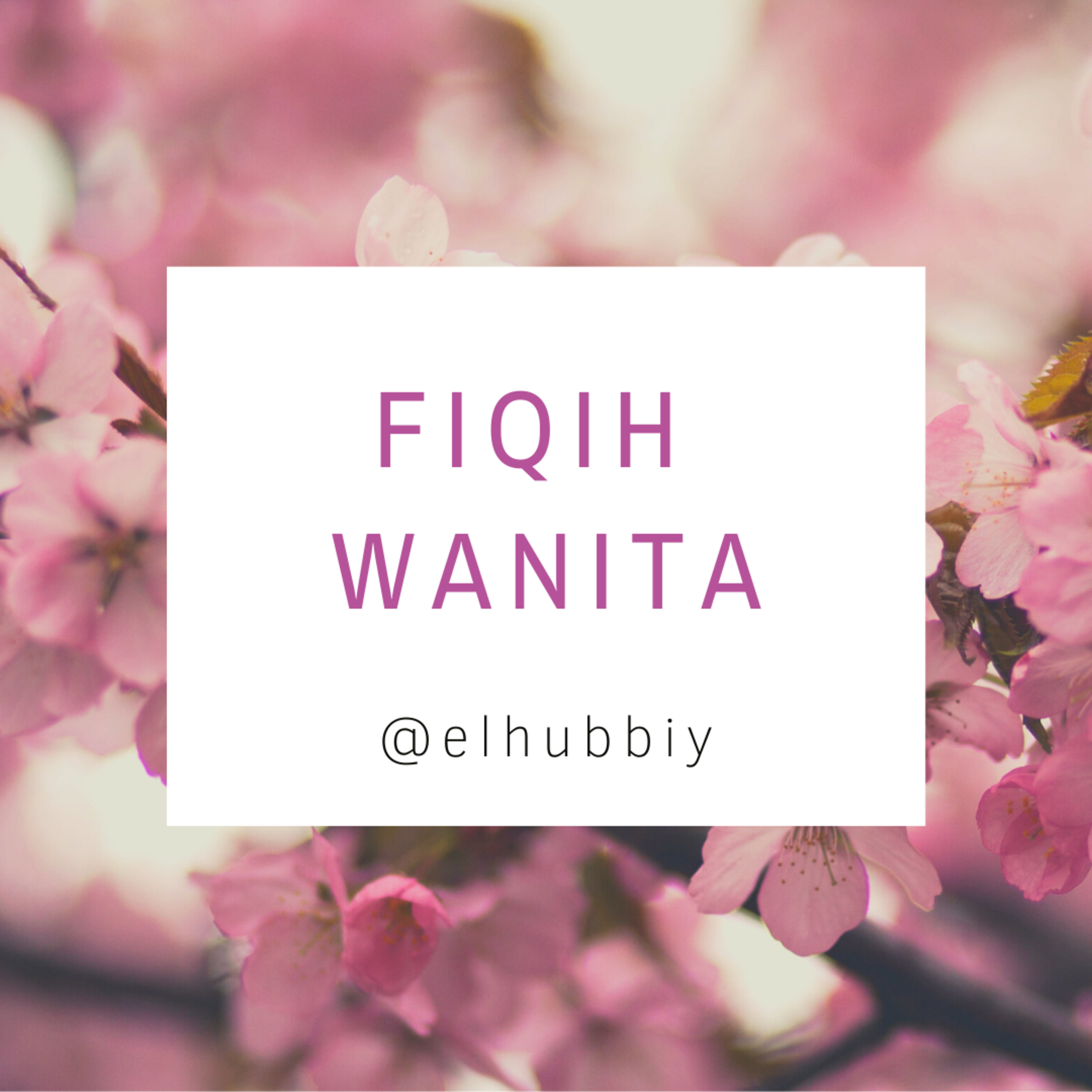 FIQIH WANITA • HUKUM-HUKUM KHUSUS MUSLIMAH PASAL 1 THAHARAH