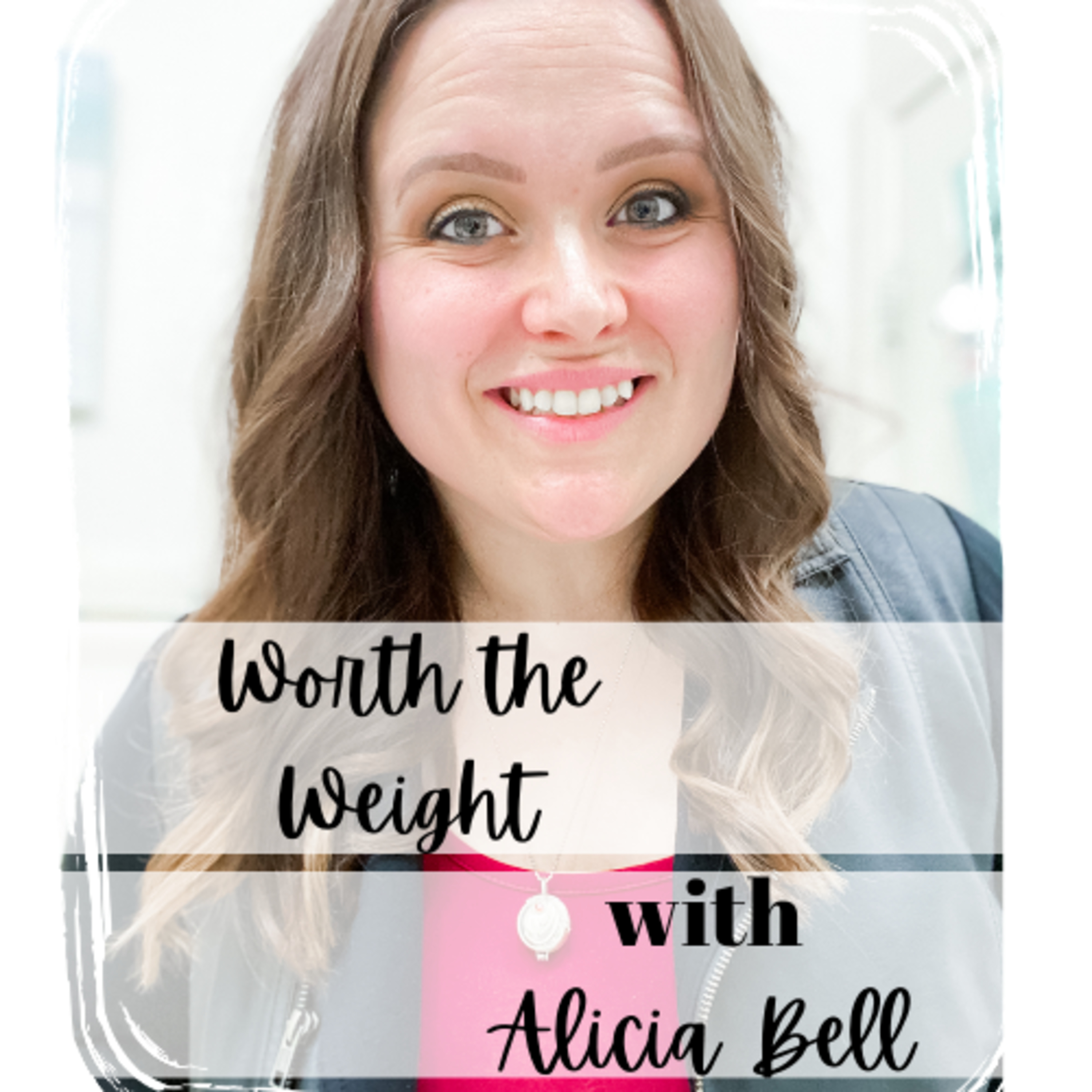 Worth the Weight with Alicia Bell