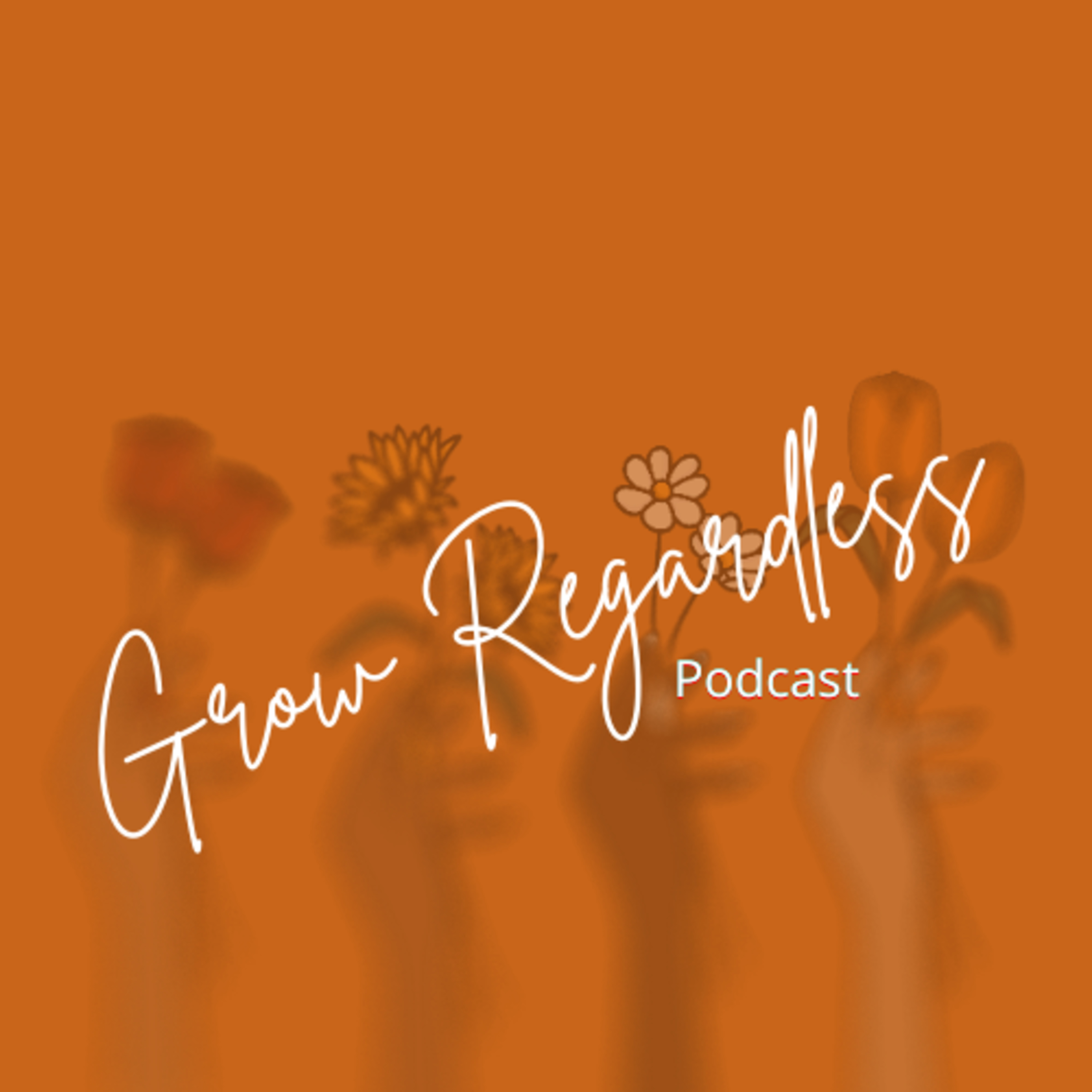The Grow Regardless Podcast