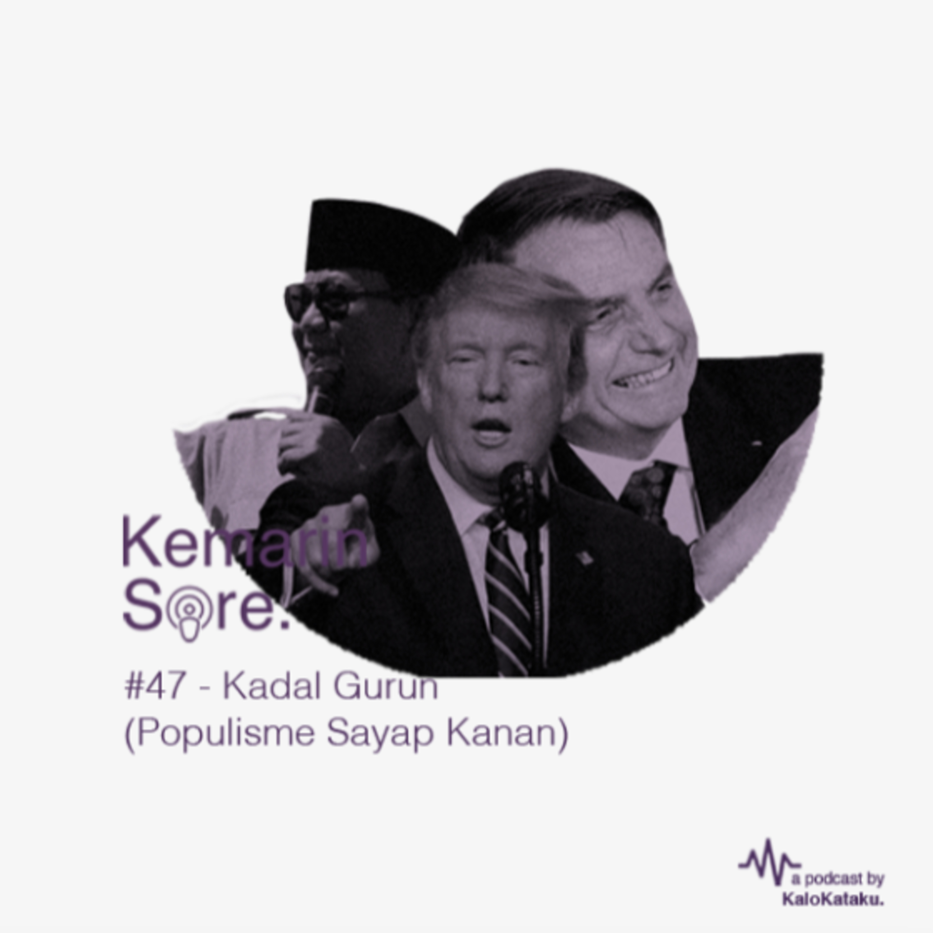 #47 - Fenomena Kaum Kadal Gurun (Populisme Sayap Kanan)