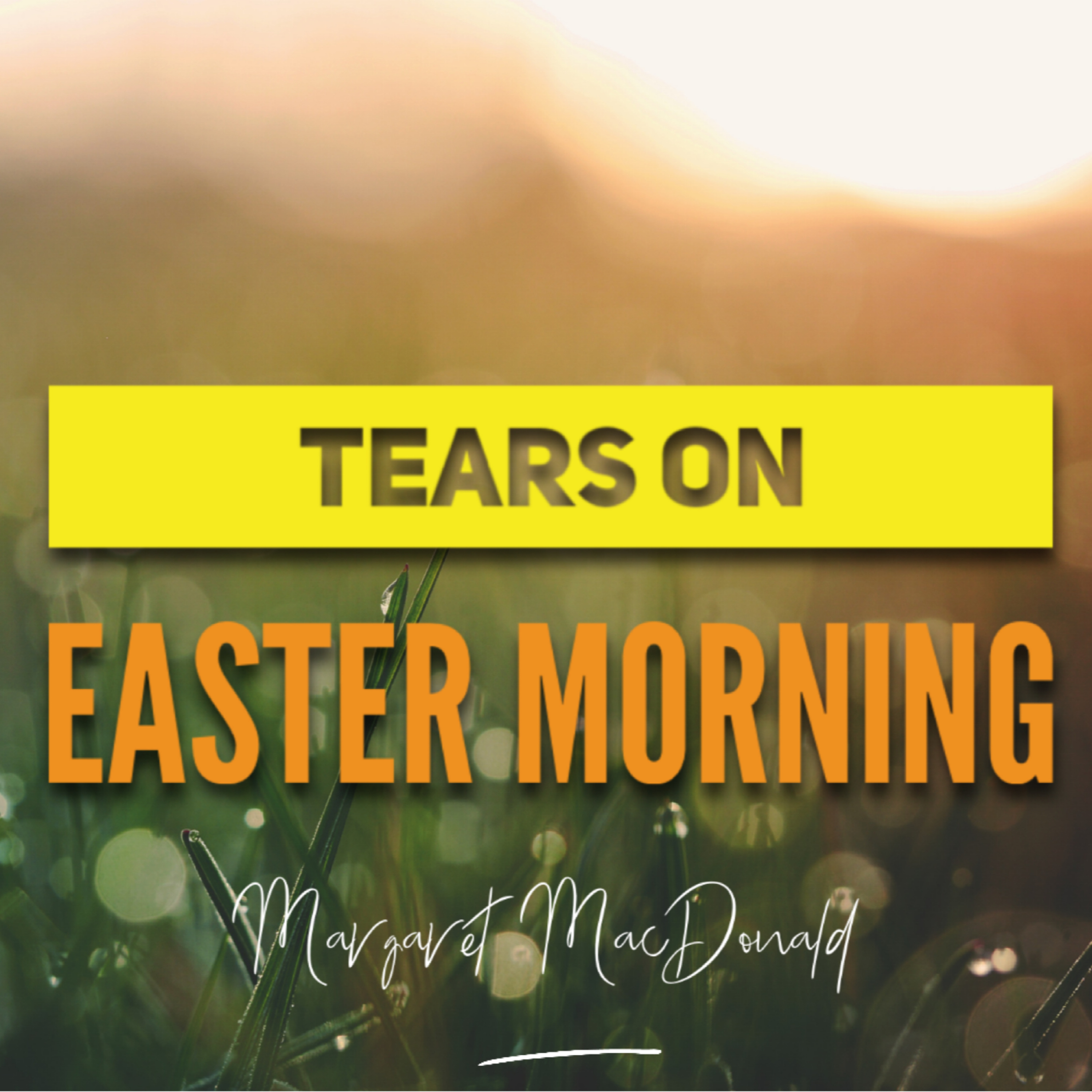 Tears On Easter morning - Margaret Macdonald - 12th April 2020 episode artwork