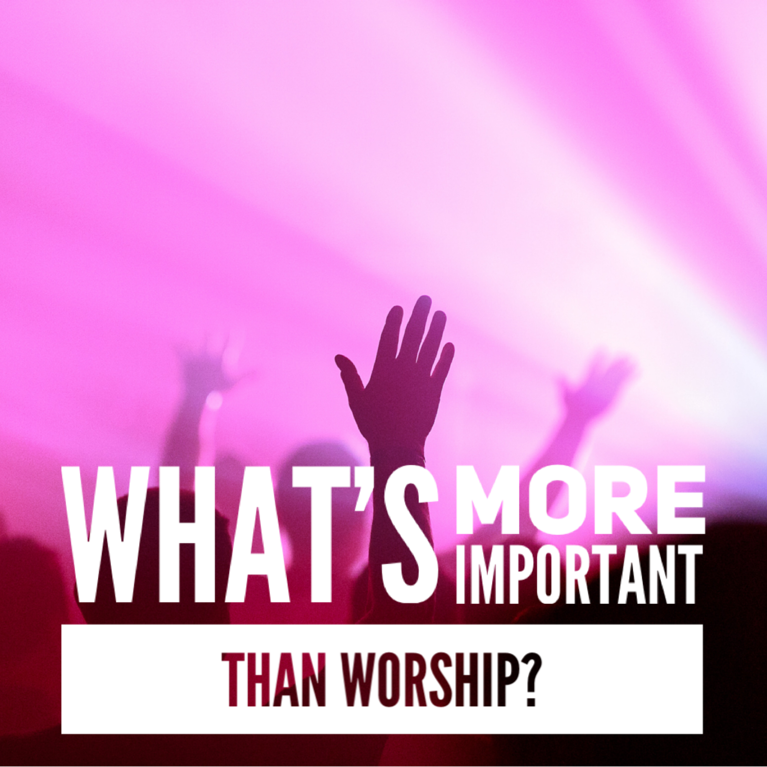 What's More Important Than Worship?' - Tom Workman - 26th July 2020 episode artwork