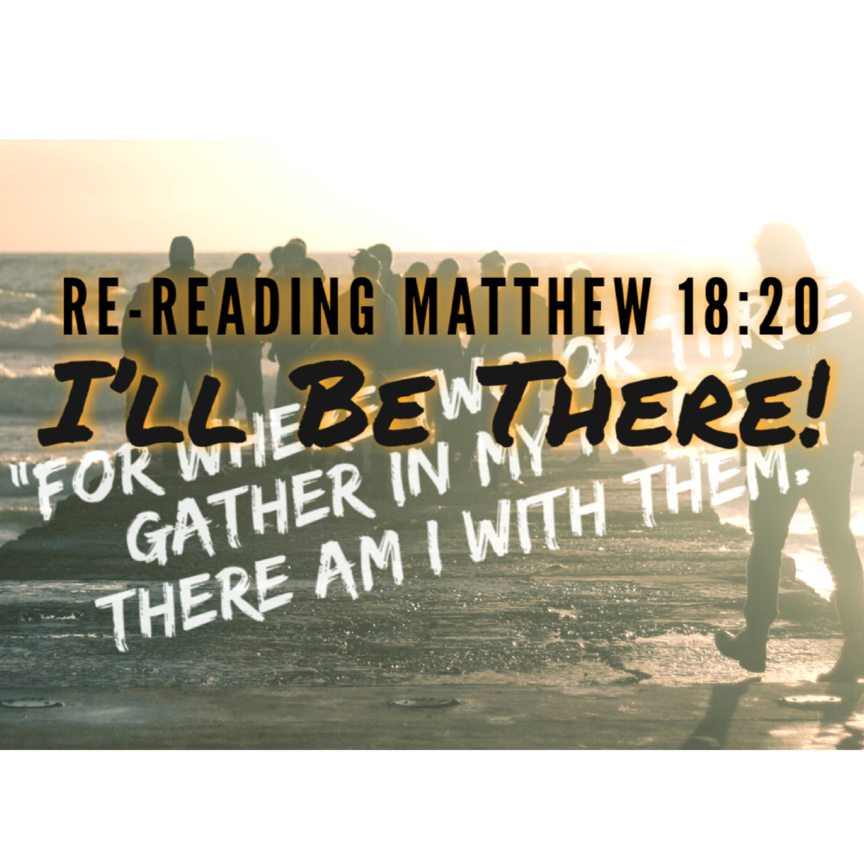 'I'll Be There!' Re-reading Matthew 18:20 - Andrew Watt - 7th February 2021 episode artwork