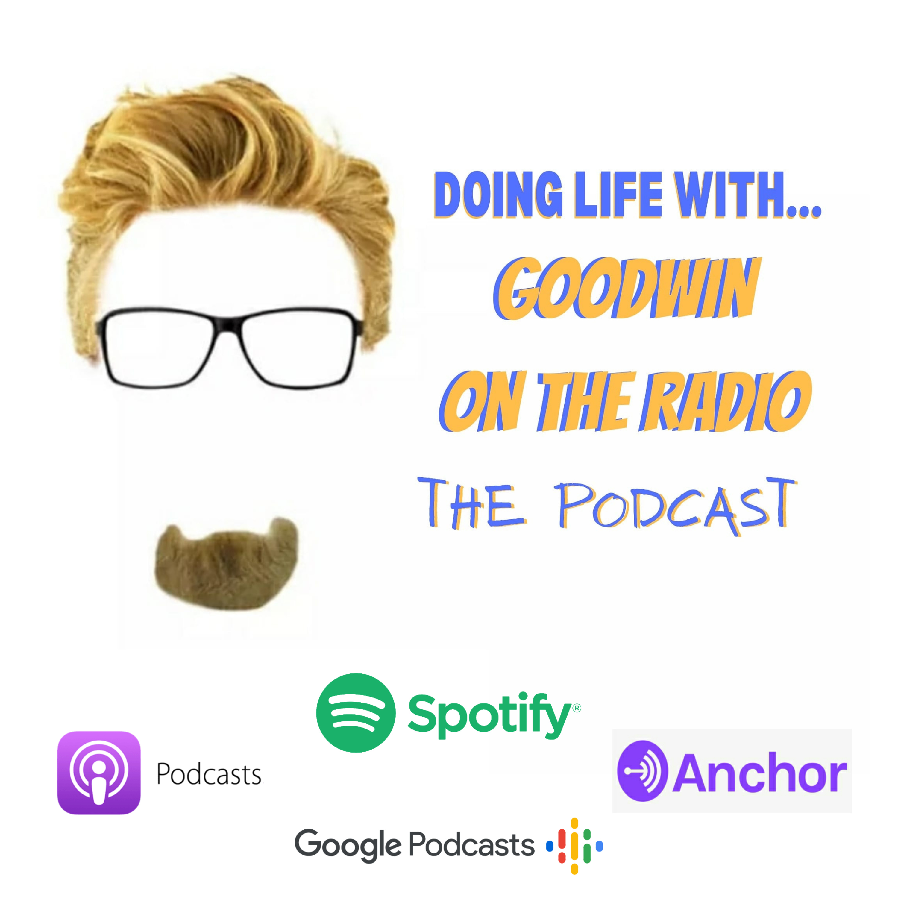 Doing Life with \'GOODWIN On The Radio\' - The Podcast