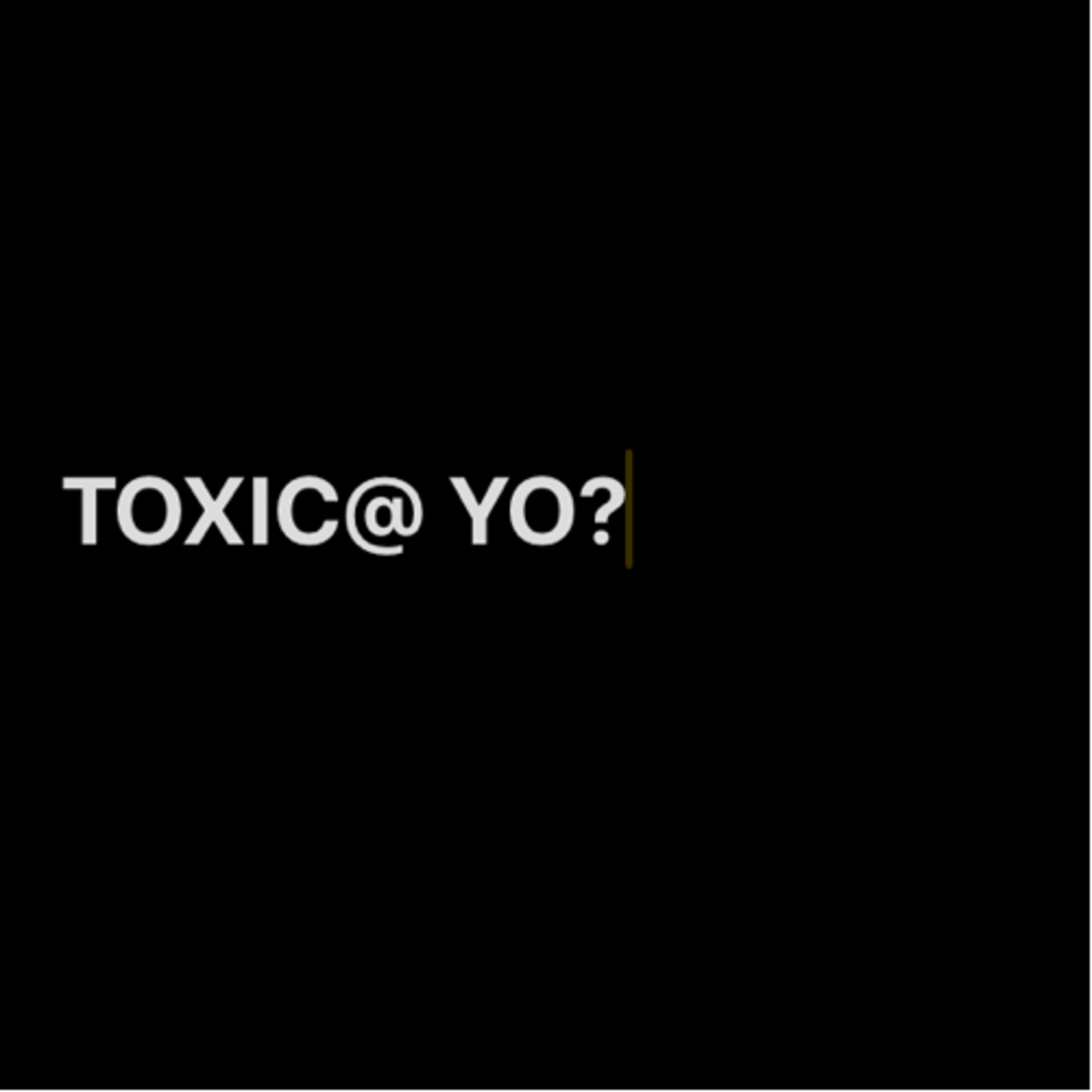 TÓXIC@ YO? - Delirios tóxicos