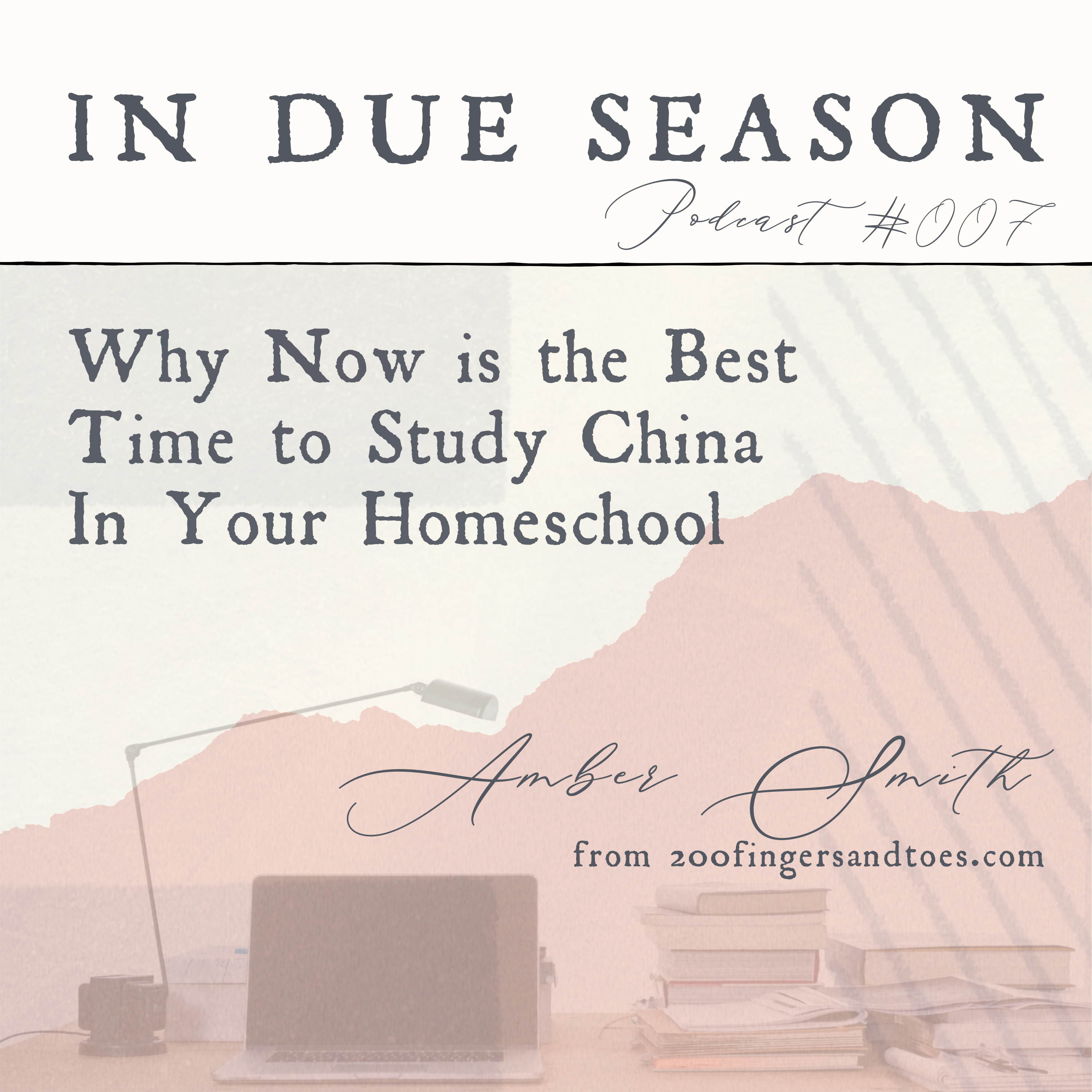 EP007 - Why Now is the Best Time to Study China in Your Homeschool