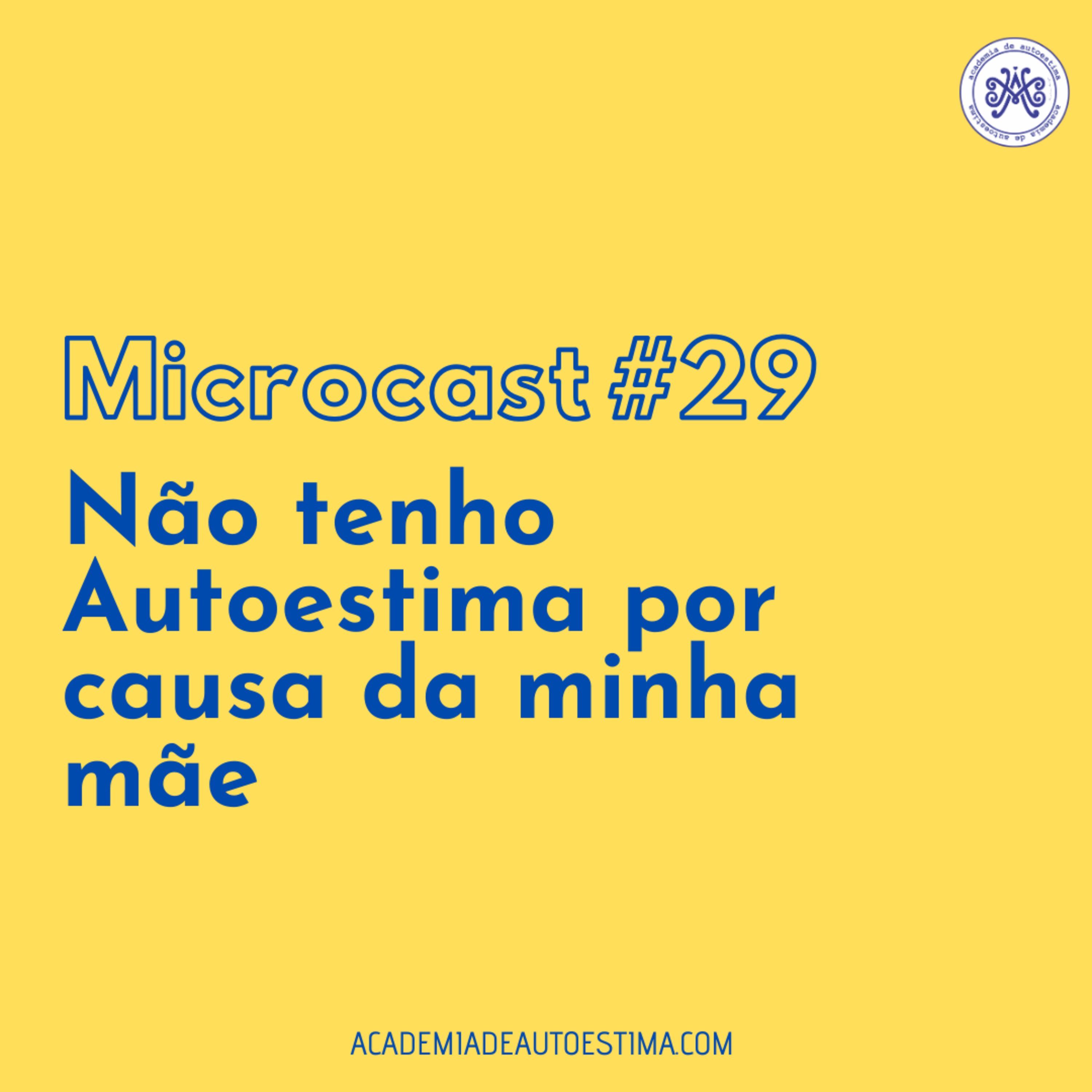 Não tenho Autoestima por causa da minha mãe | Microcast 29