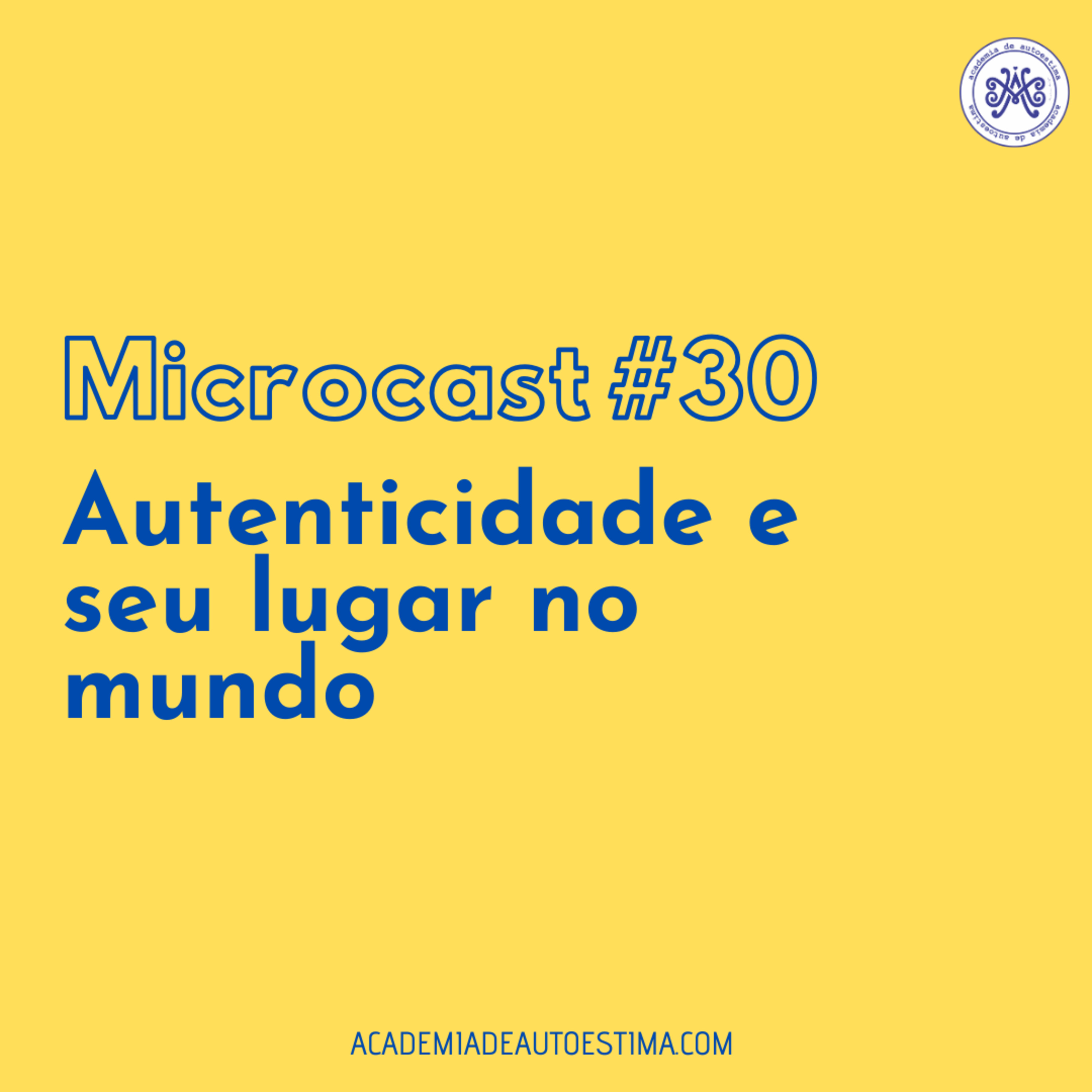 Autenticidade e seu lugar no mundo | Microcast 30