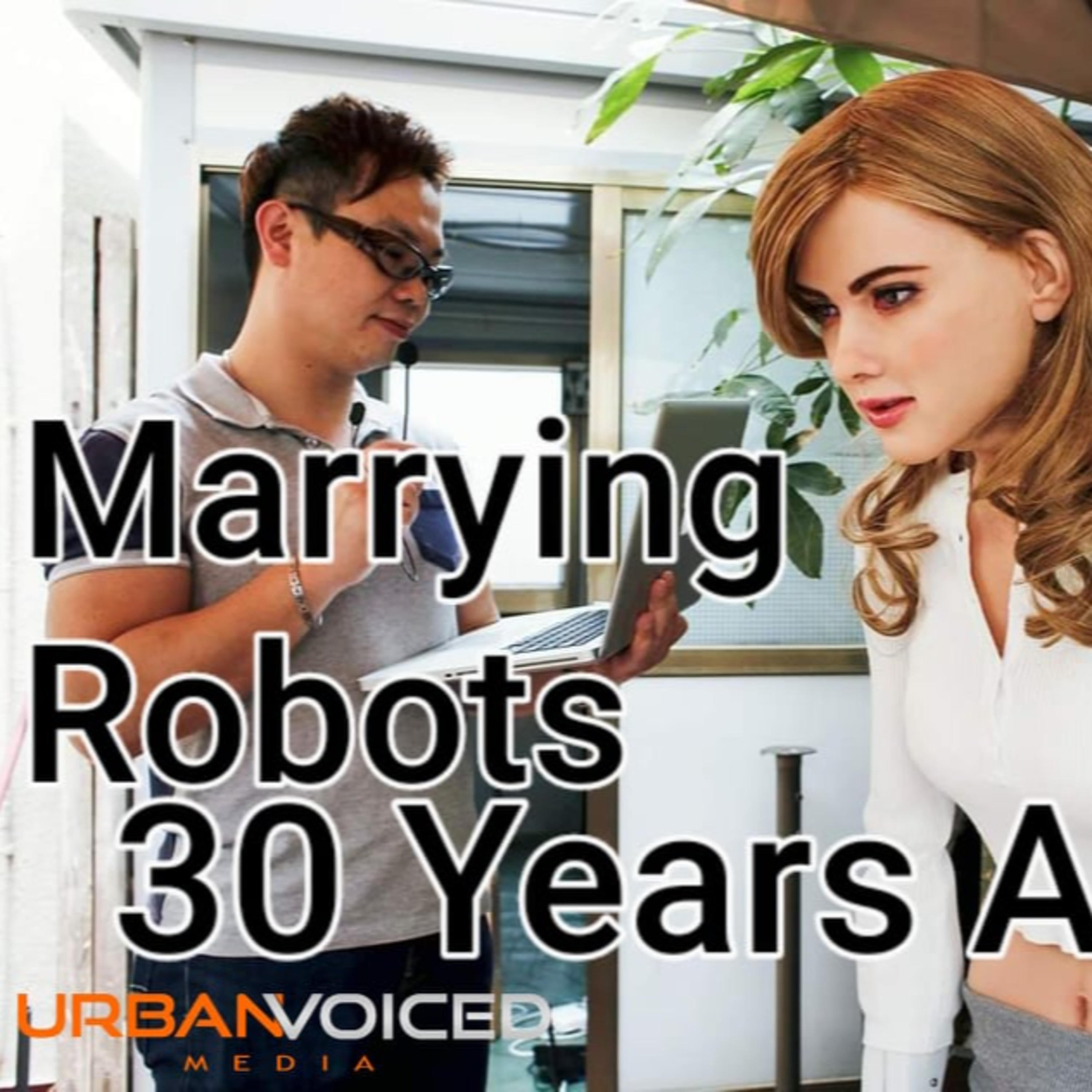 Expert Says, "Marrying robots will be considered normal by end of century"!! episode artwork