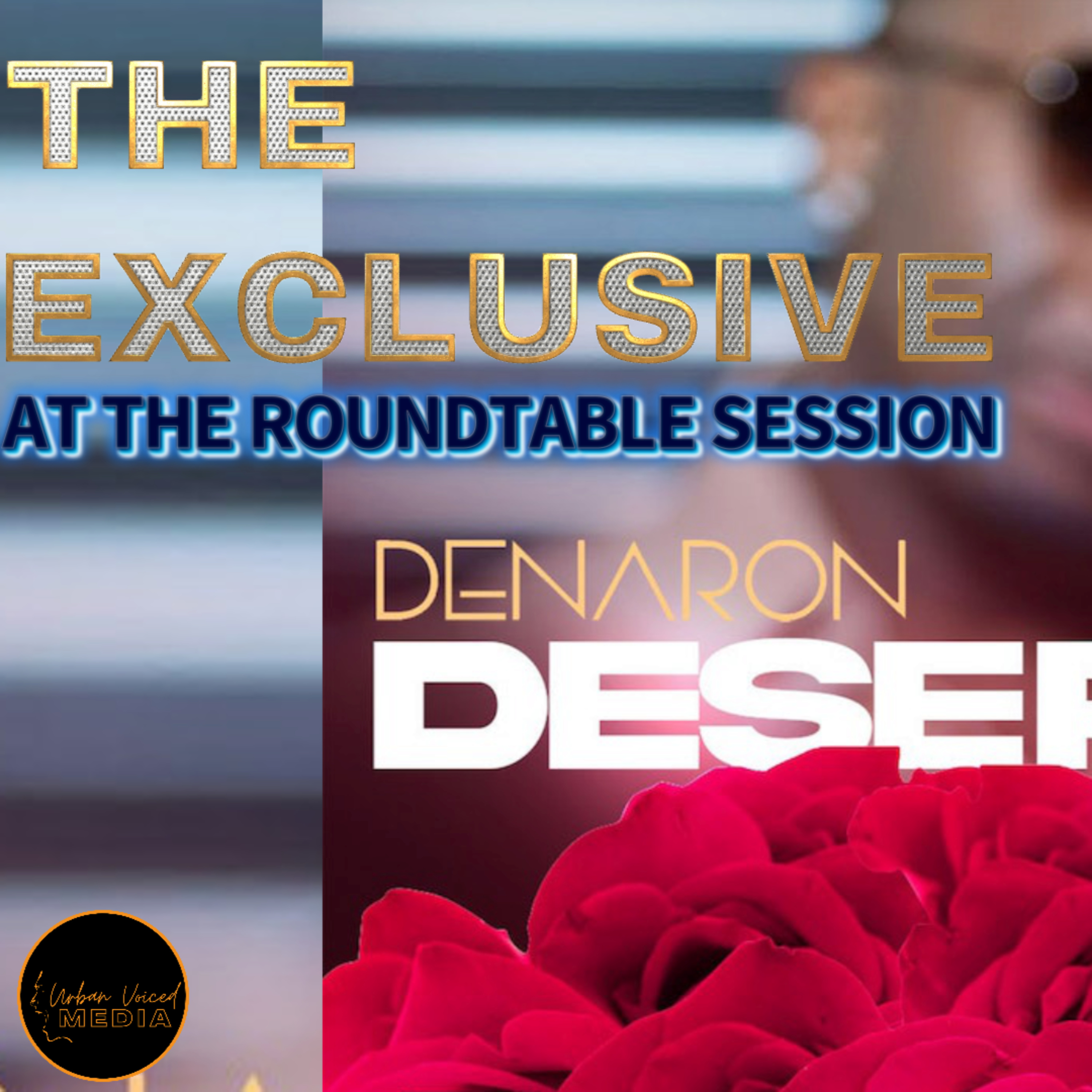 The R&B Gentleman "DENARON" Delivers WILD OUT At The Roundtable Session! episode artwork