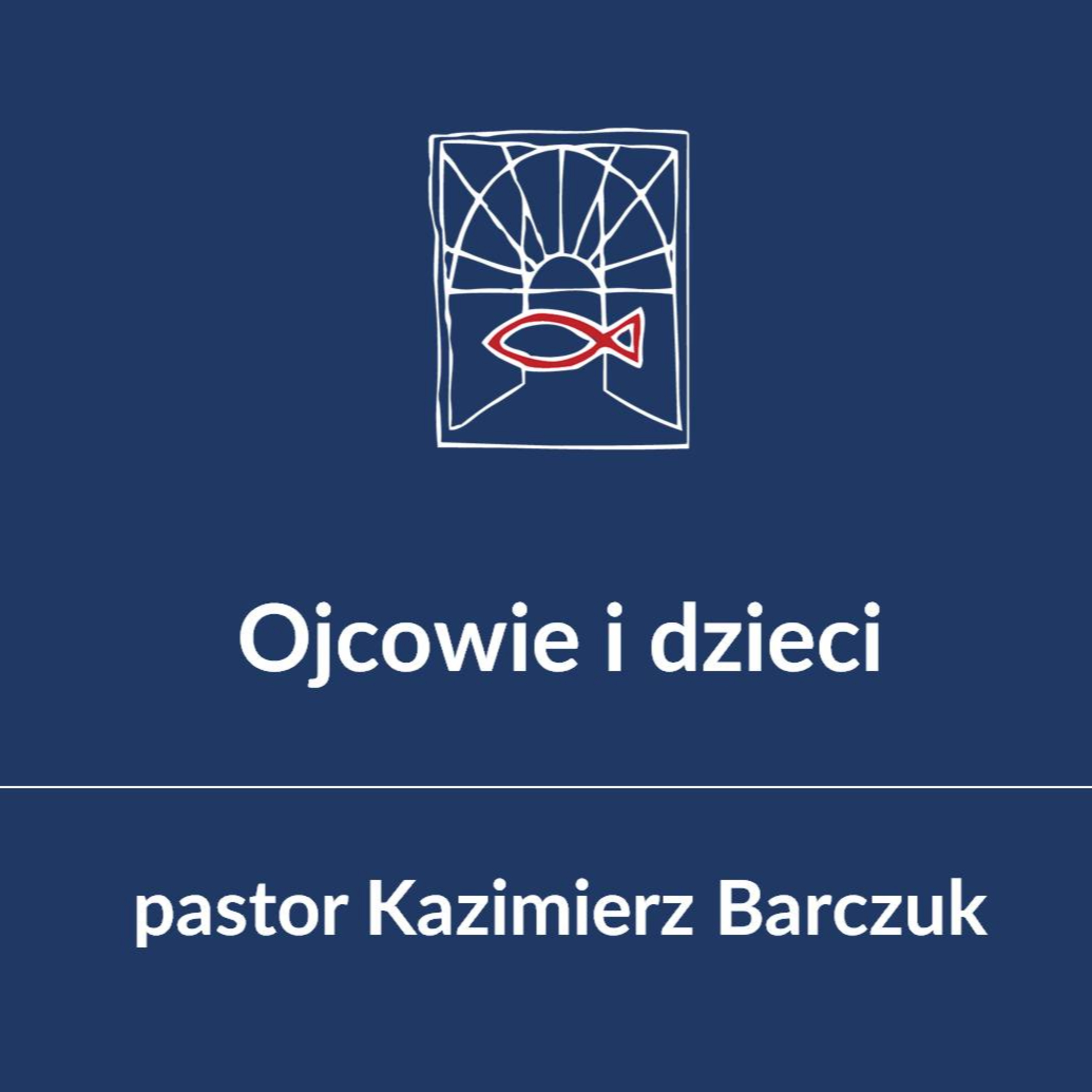 Ojcowie i dzieci - pastor Kazimierz Barczuk episode artwork