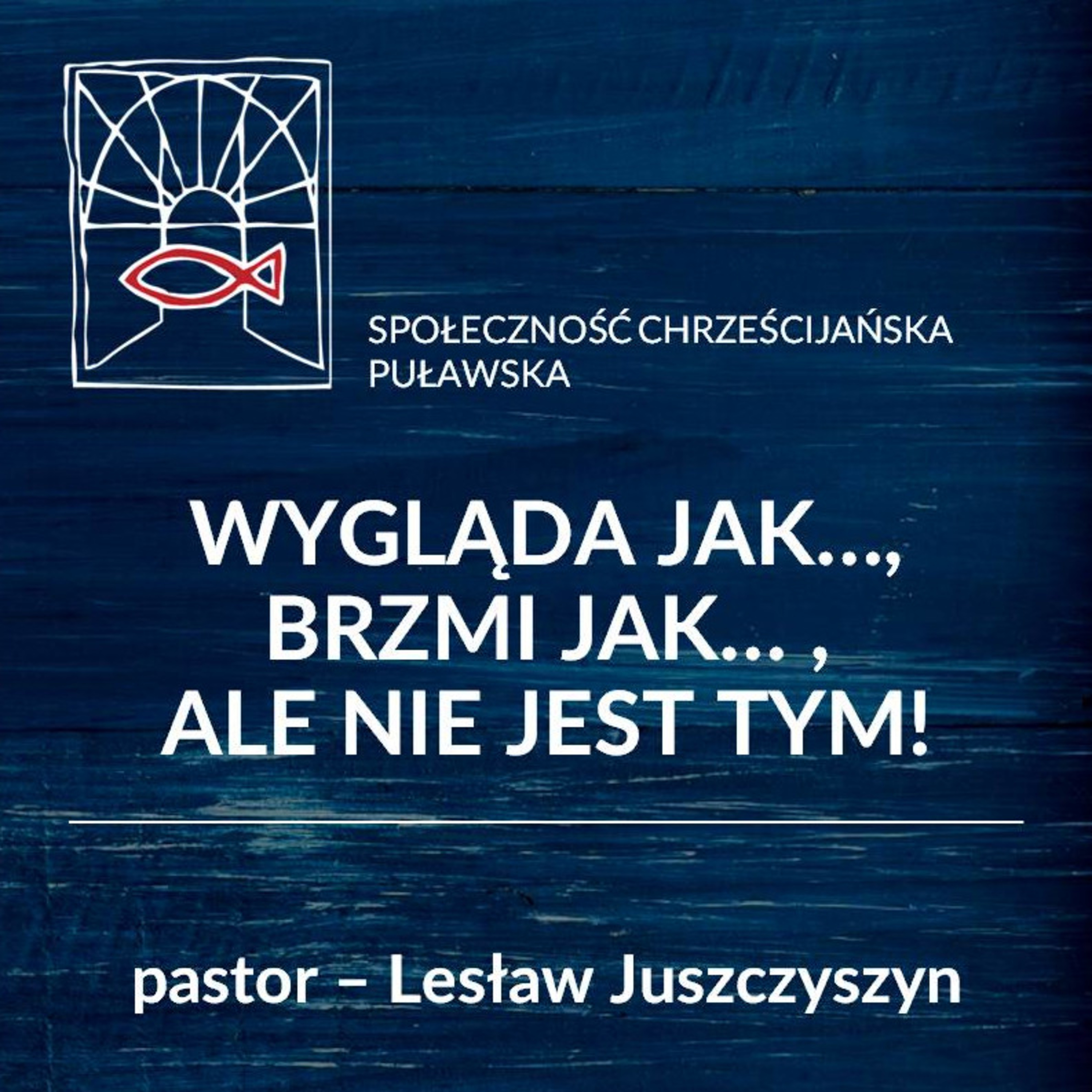 WYGLĄDA JAK..., BRZMI JAK..., ALE NIE JEST TYM! - pastor Lesław Juszczyszyn episode artwork