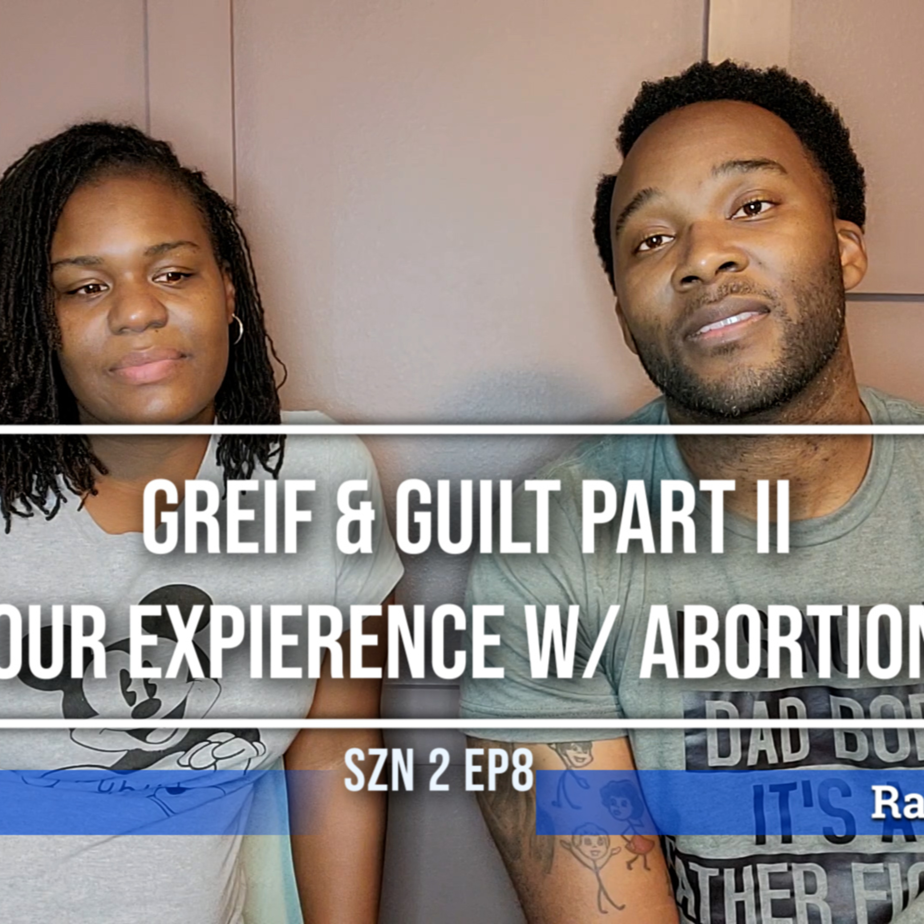 Grief & Guilt Part II| Our Experience with Abortion| SZN 2 EP 8
