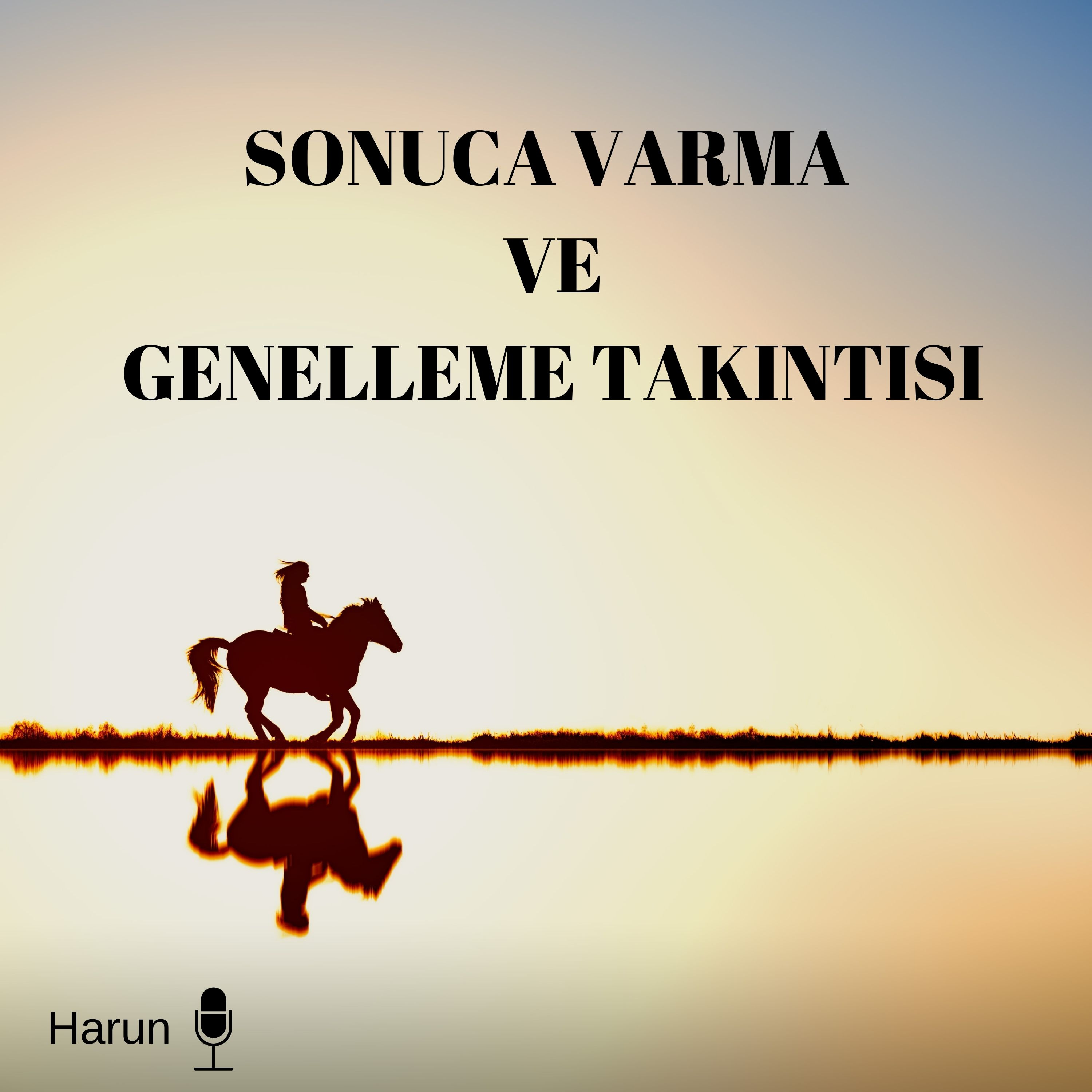 SONUCA VARMA VE GENELLEME TAKINTISI