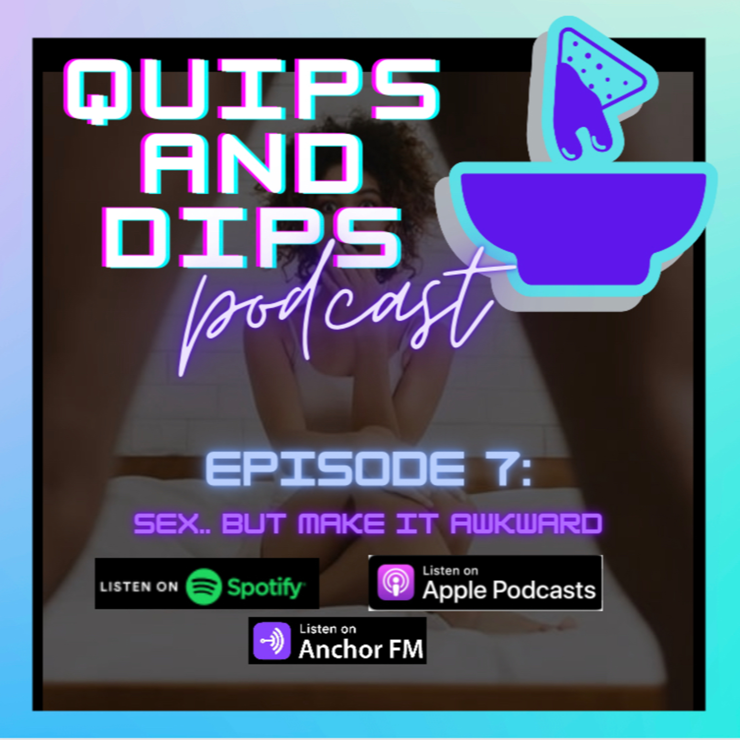 Episode 7: Sex... but make it AWKWARD?