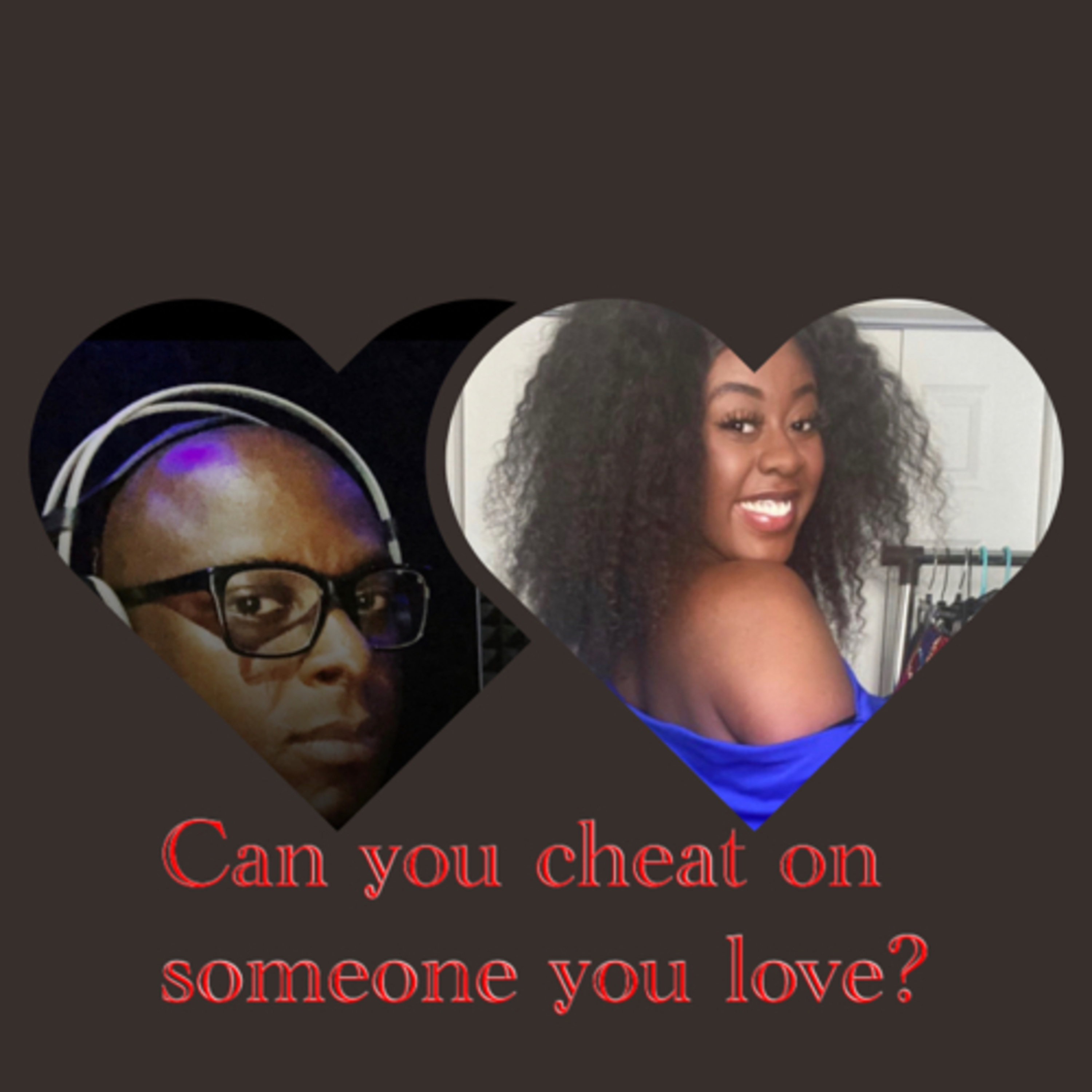 Love, Sex And Relationship  - Can you cheat on someone you love? Featuring Brytnne Anderson