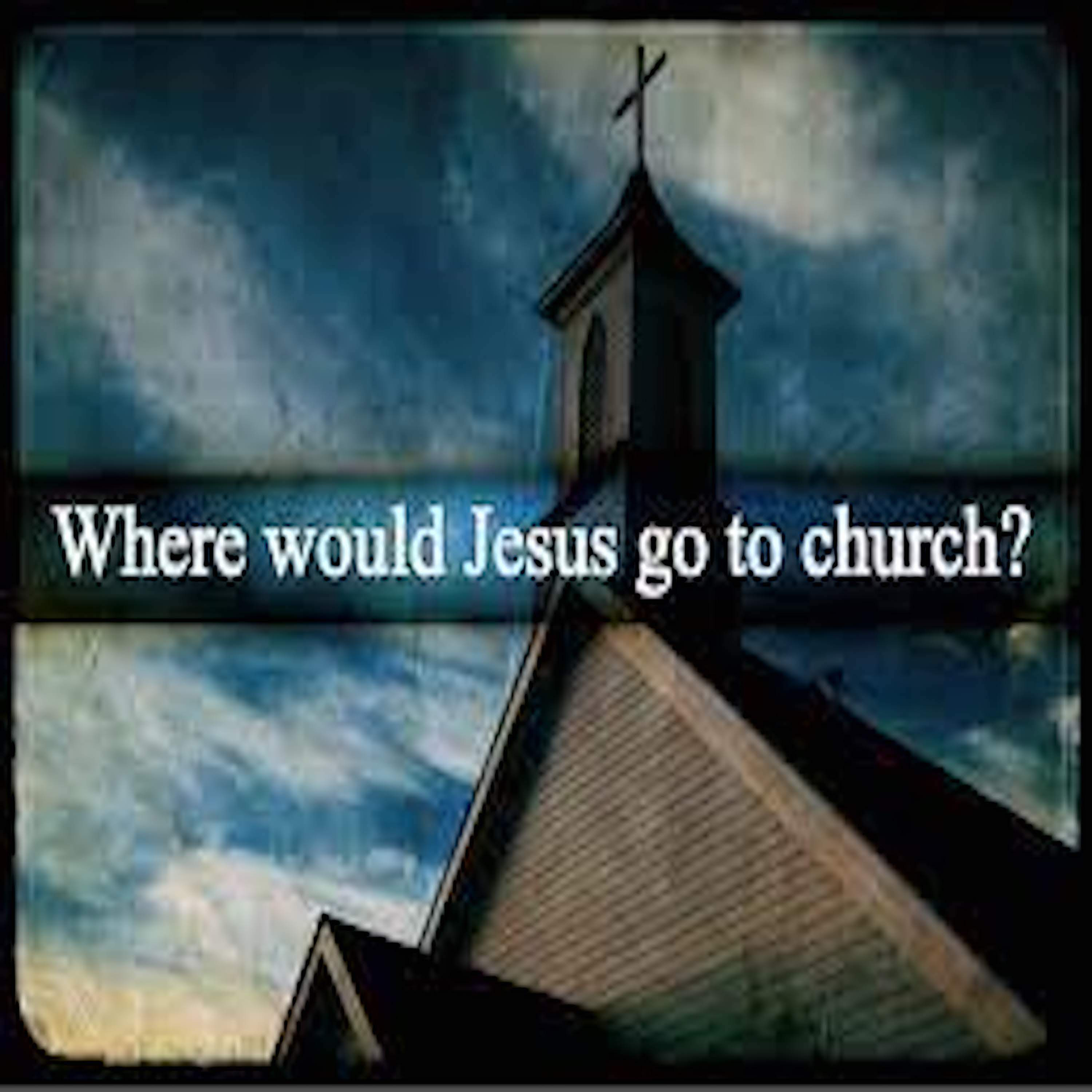What Church would Jesus attend Part 2 episode artwork