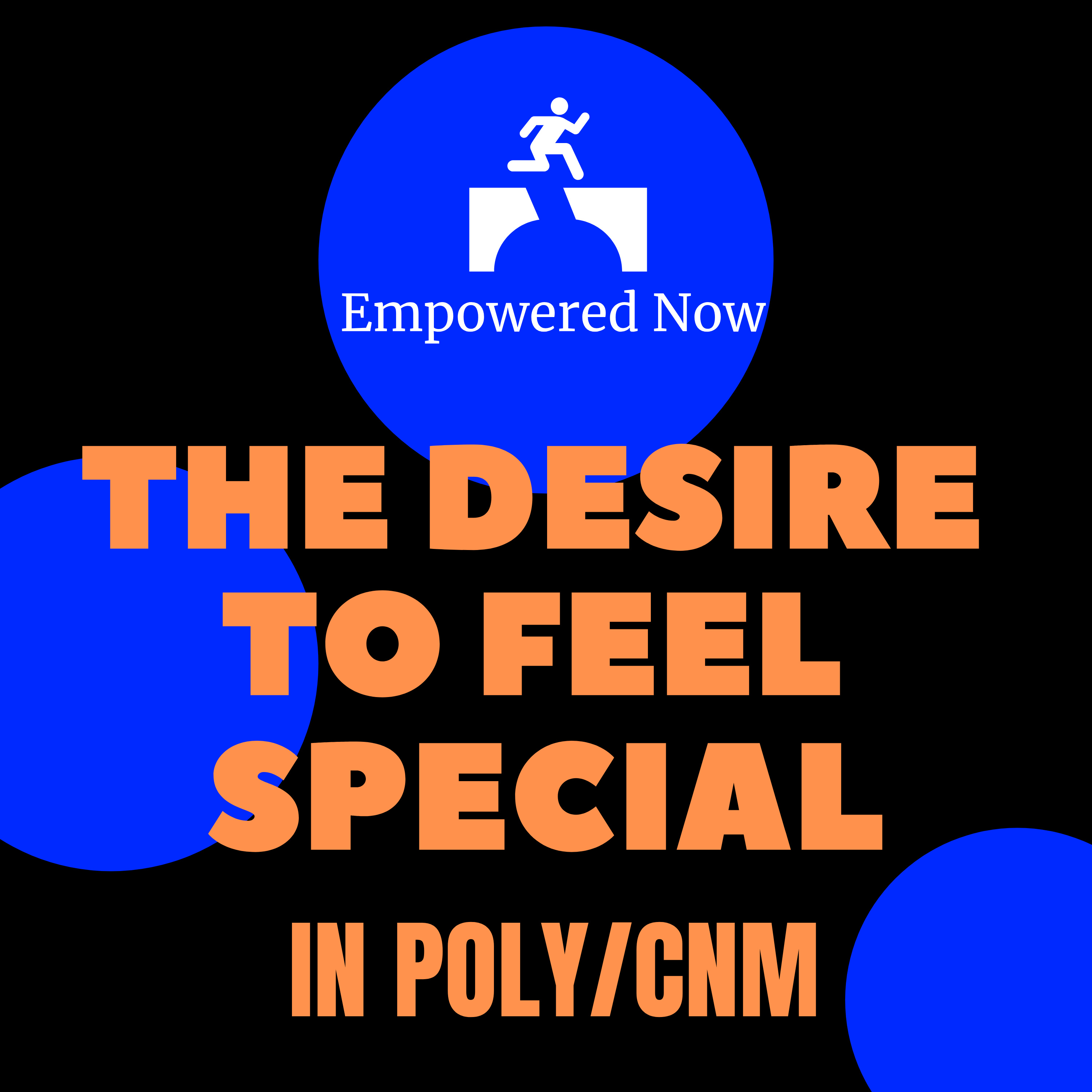 Ep 11: The Desire to Feel Special in Poly/CNM (or any relationship!)
