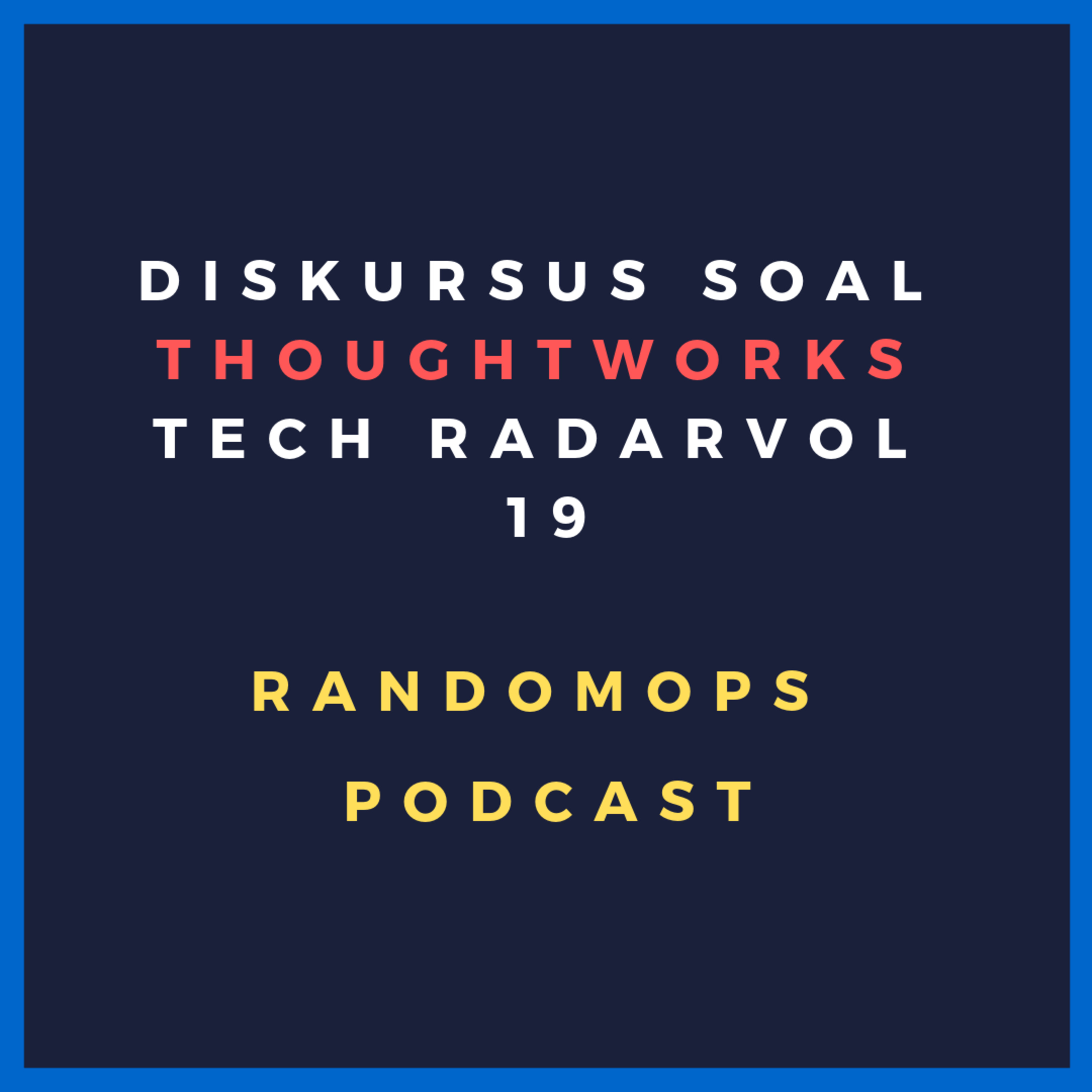 Episode #11: Diskursus soal Thoughtworks Tech Radar vol 19