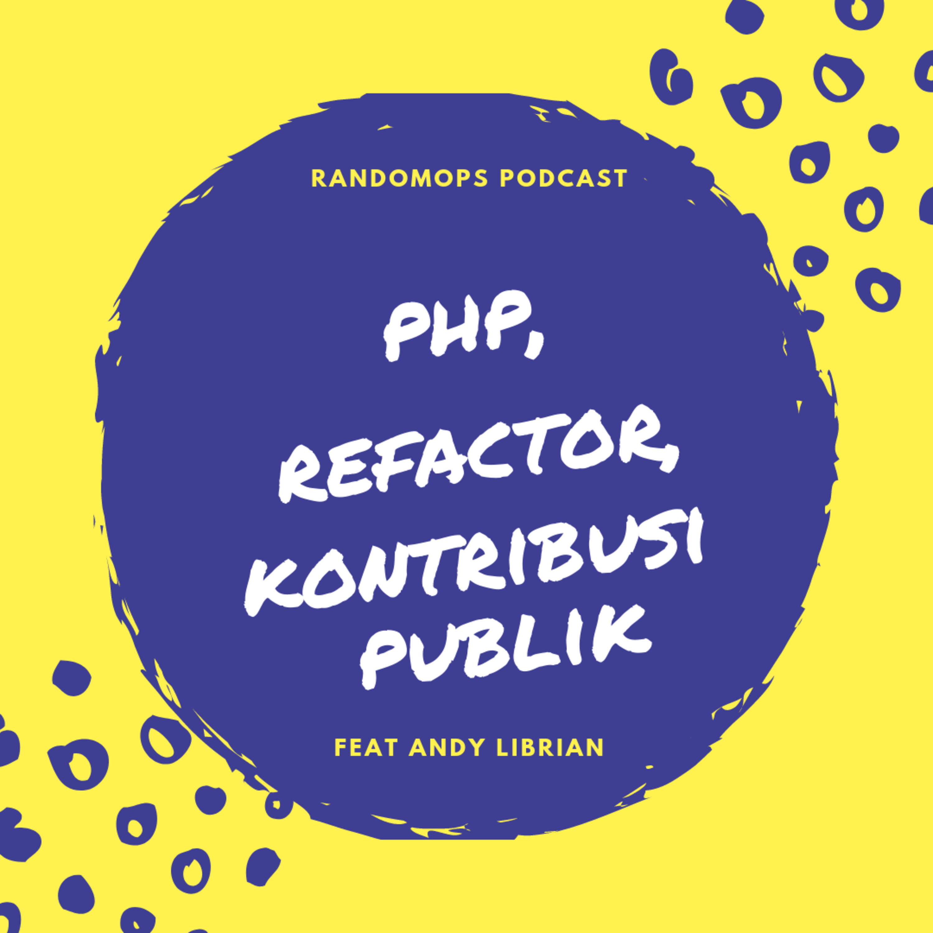 Episode #10: PHP, Refactoring dan Kontribusi untuk Publik bersama Andy Librian