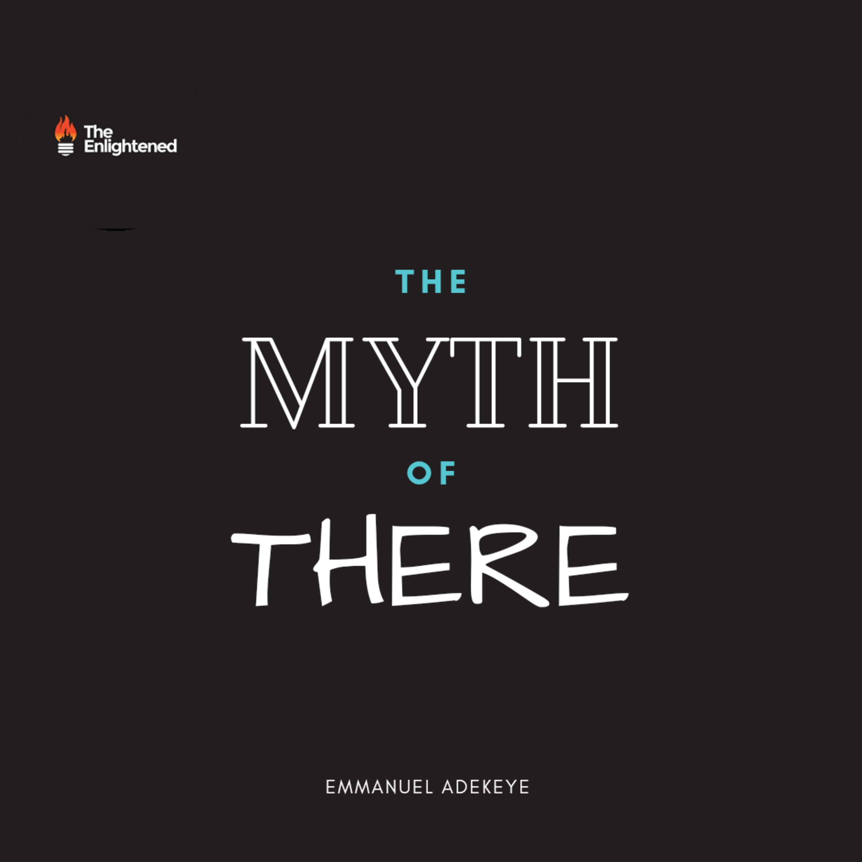 THE MYTH OF THERE // EMMANUEL ADEKEYE 
