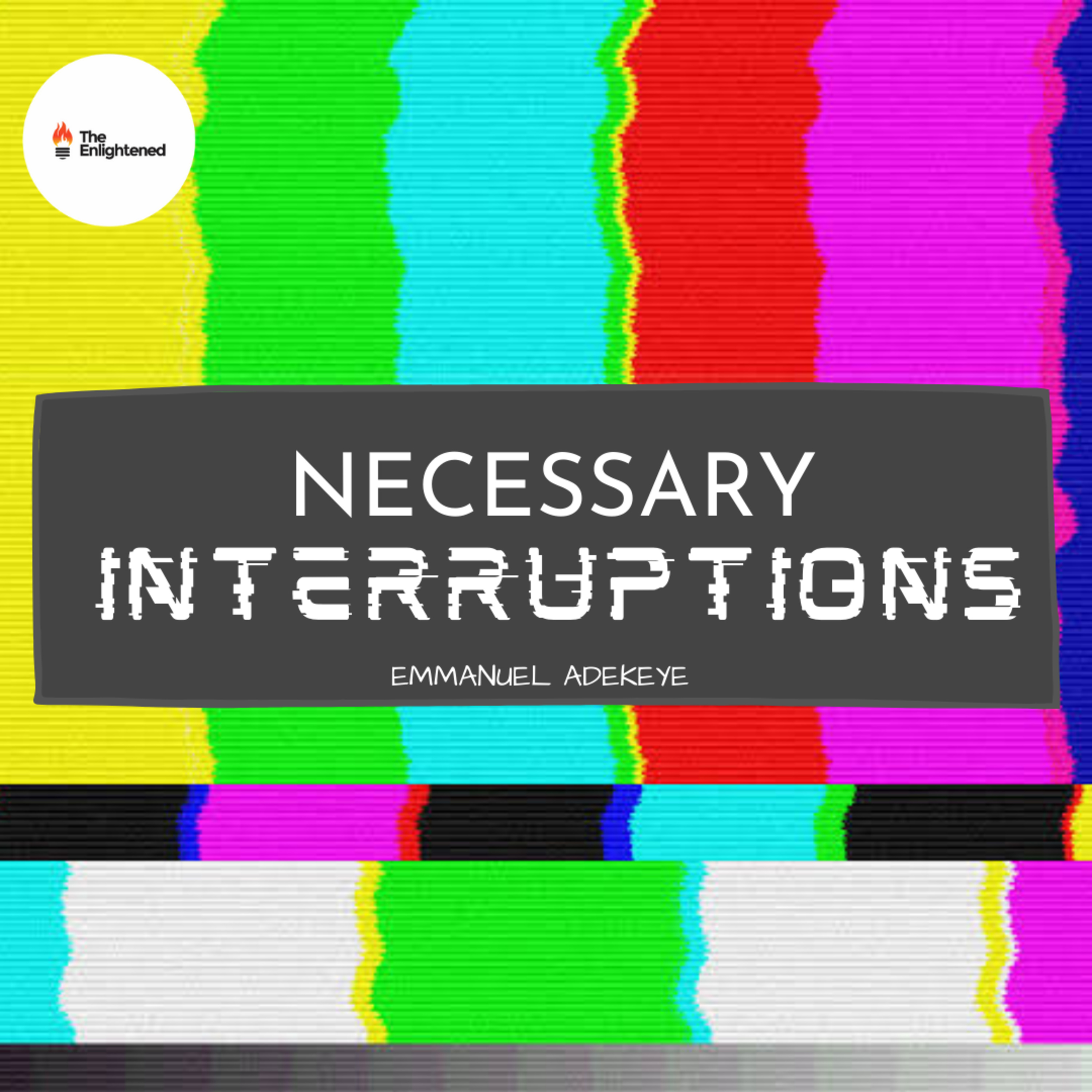 NECESSARY INTERRUPTIONS // EMMANUEL ADEKEYE  episode artwork