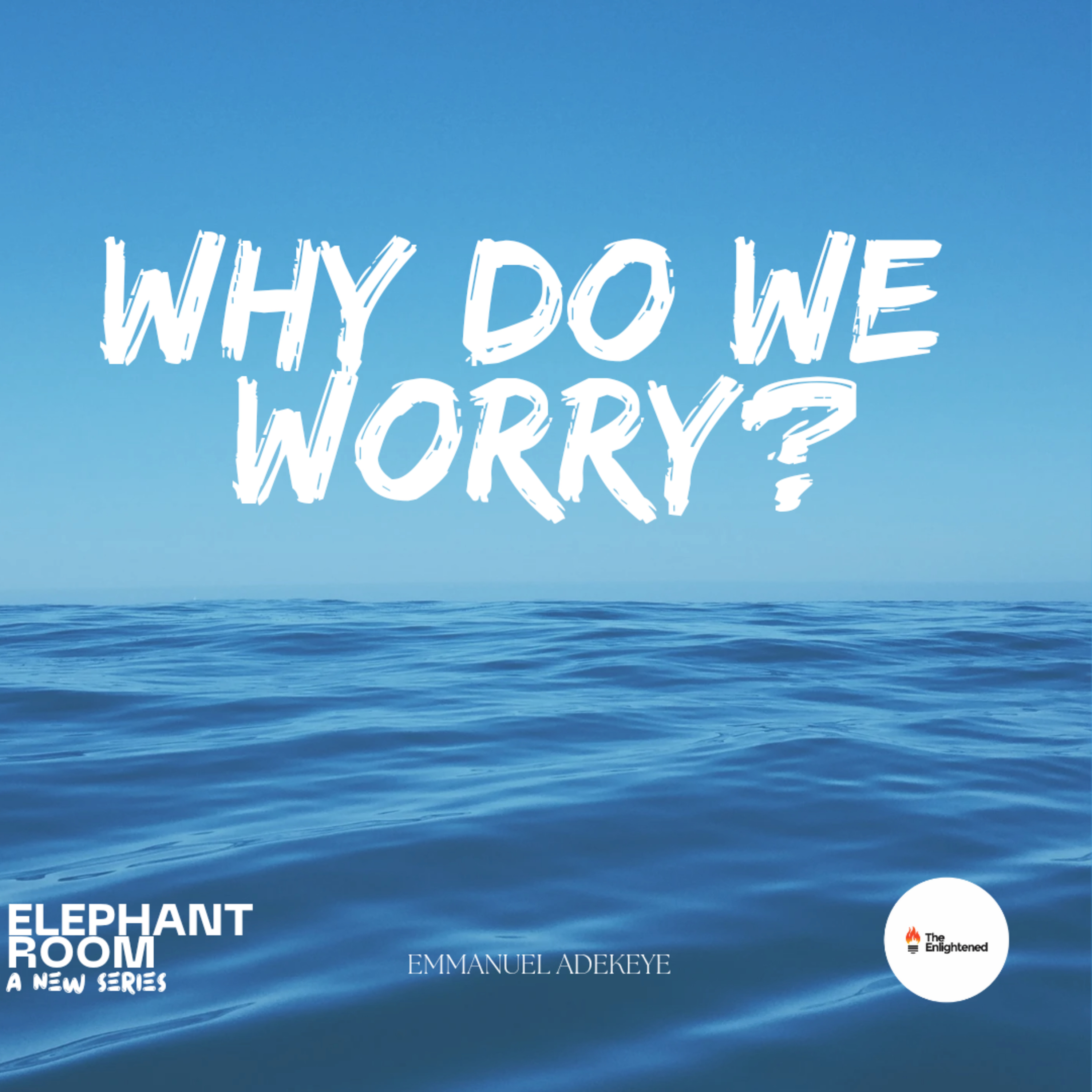 WHY DO WE WORRY? // ELEPHANT ROOM PART I // EMMANUEL ADEKEYE  episode artwork