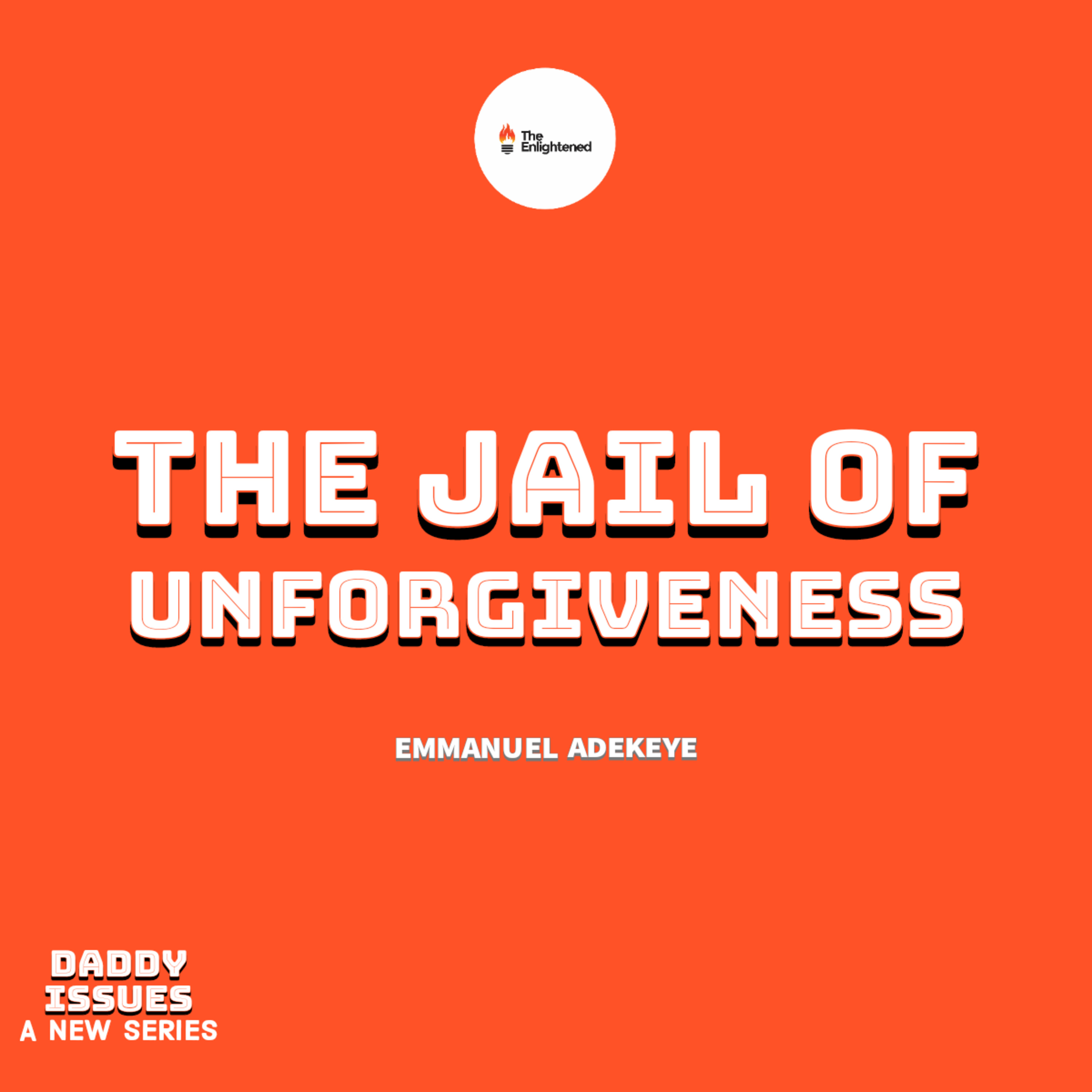 THE JAIL OF UNFORGIVENESS — DADDY ISSUES VI — EMMANUEL ADEKEYE  episode artwork