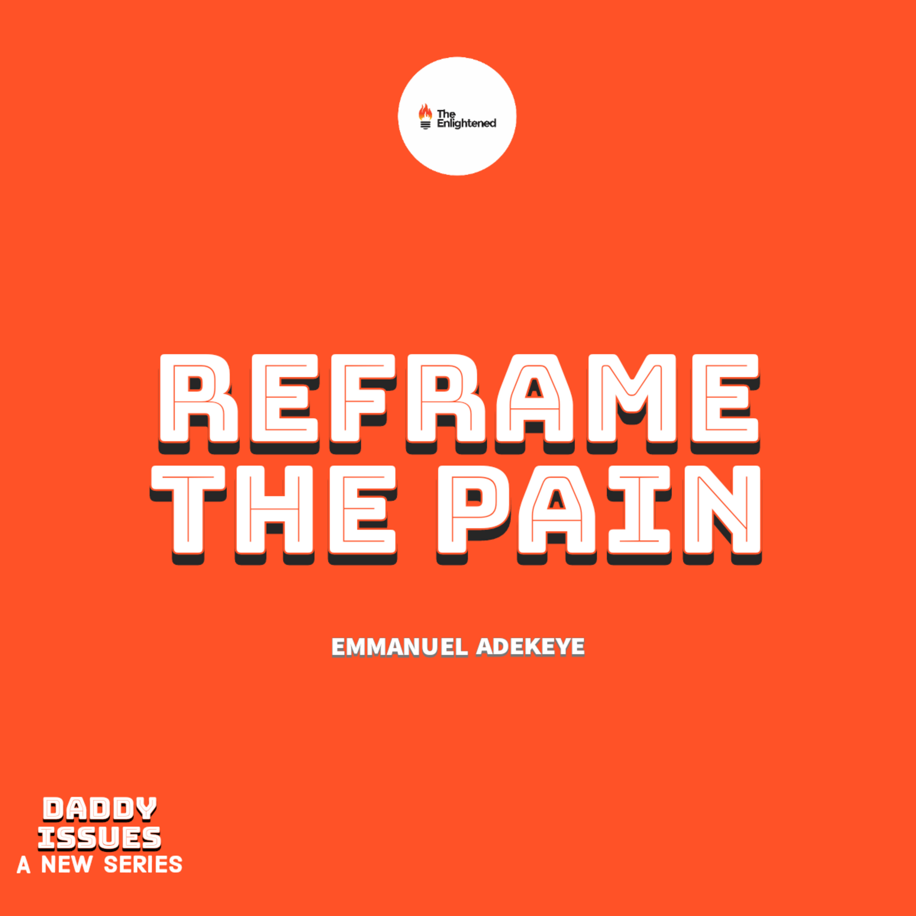 REFRAME THE PAIN - DADDY ISSUES VIII - EMMANUEL ADEKEYE episode artwork