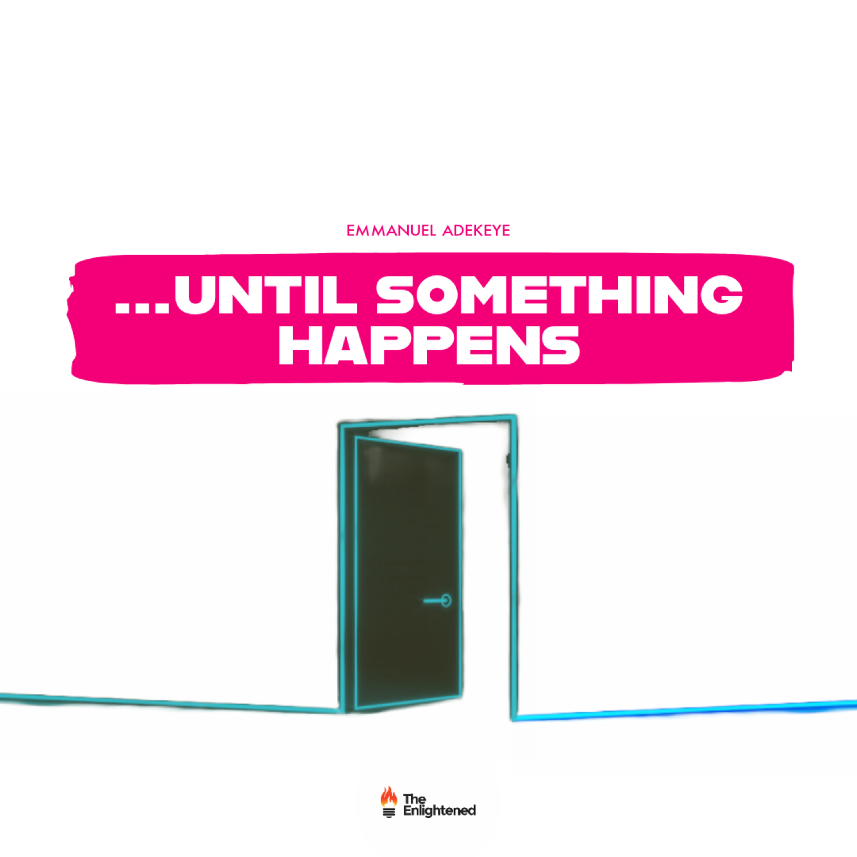 ...UNTIL SOMETHING HAPPENS // THE HARDWORK OF FAITH — EMMANUEL ADEKEYE  episode artwork
