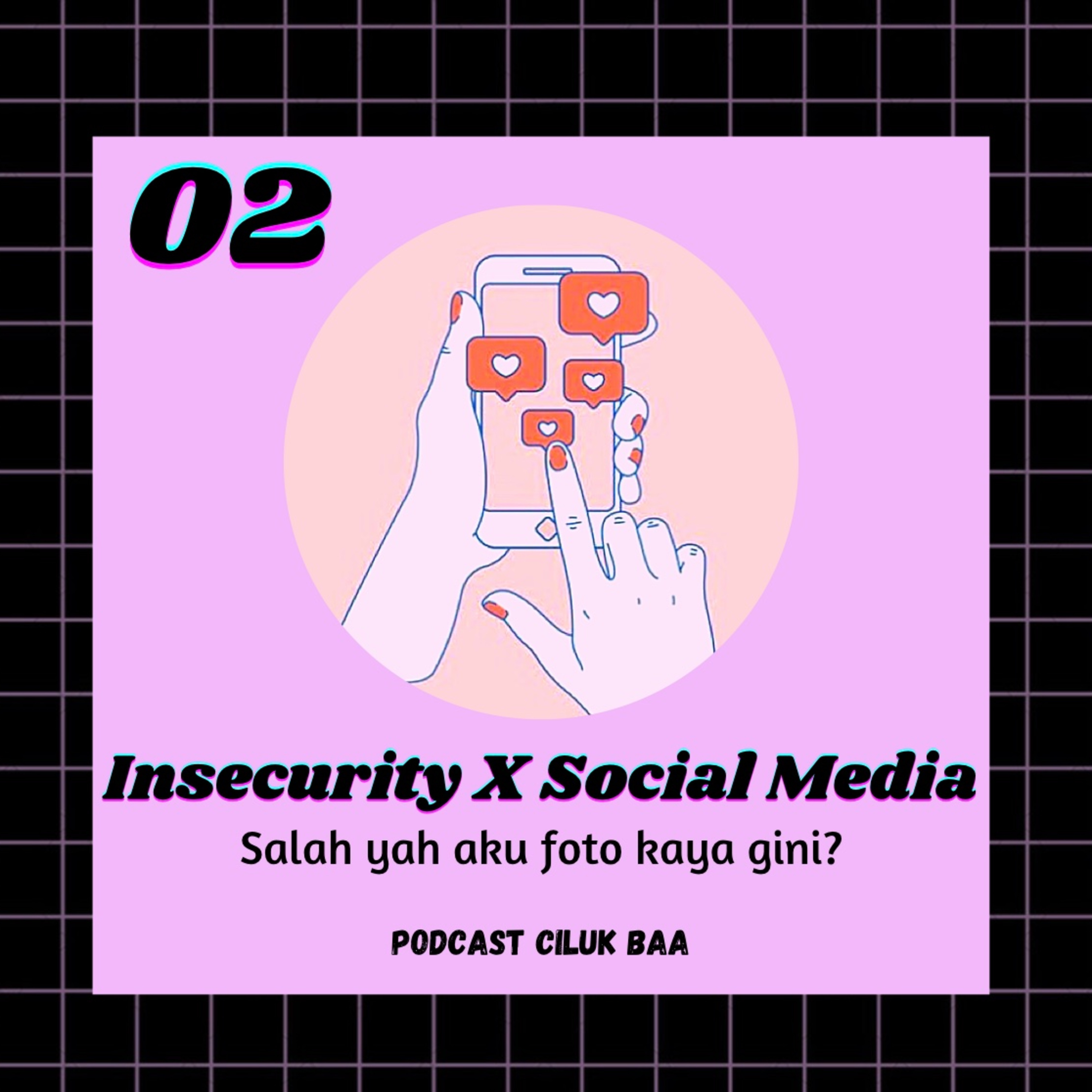 Episode 02, Insecurity X Social Media (part 1)