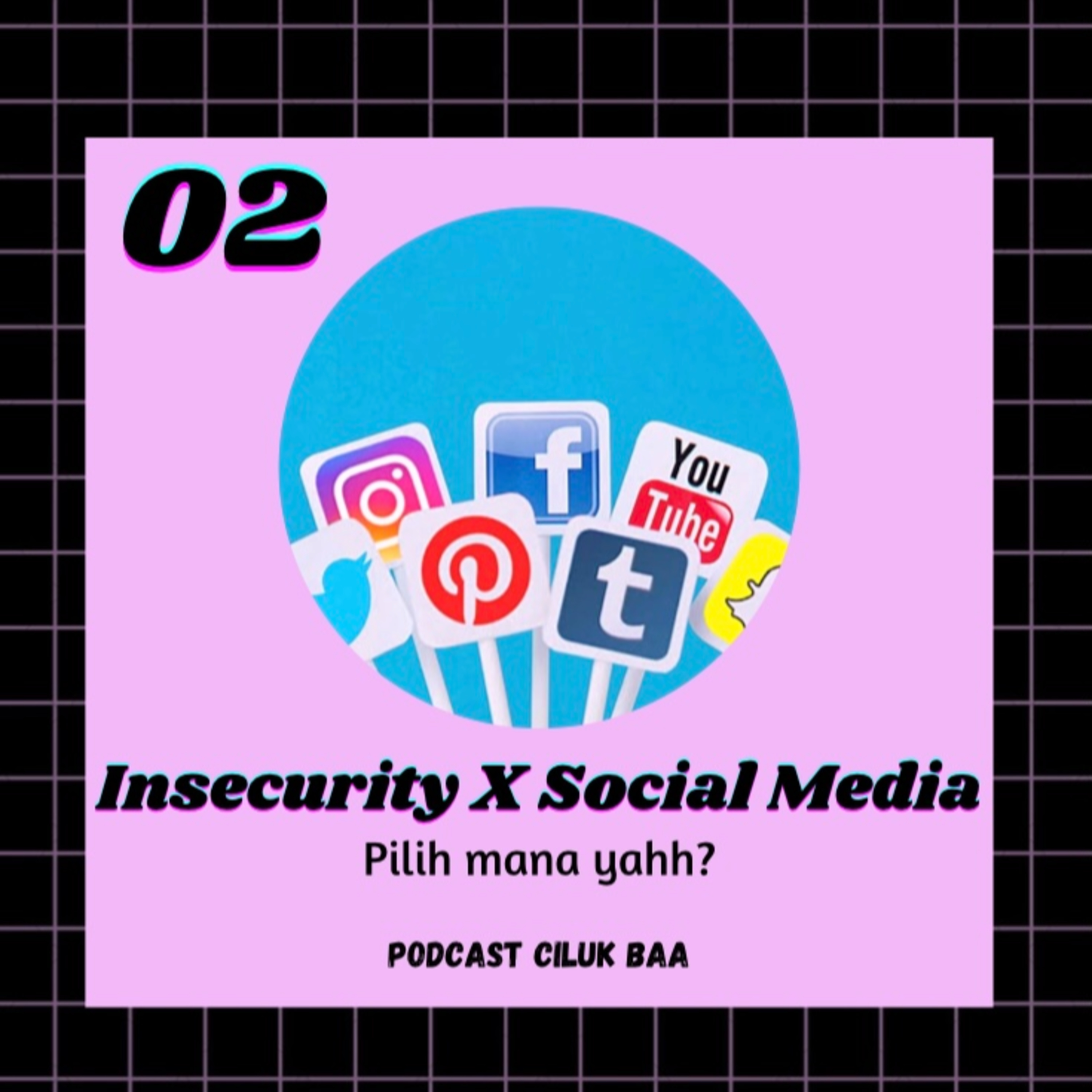 Episode 02, Insecurity X Social Media (part 2)