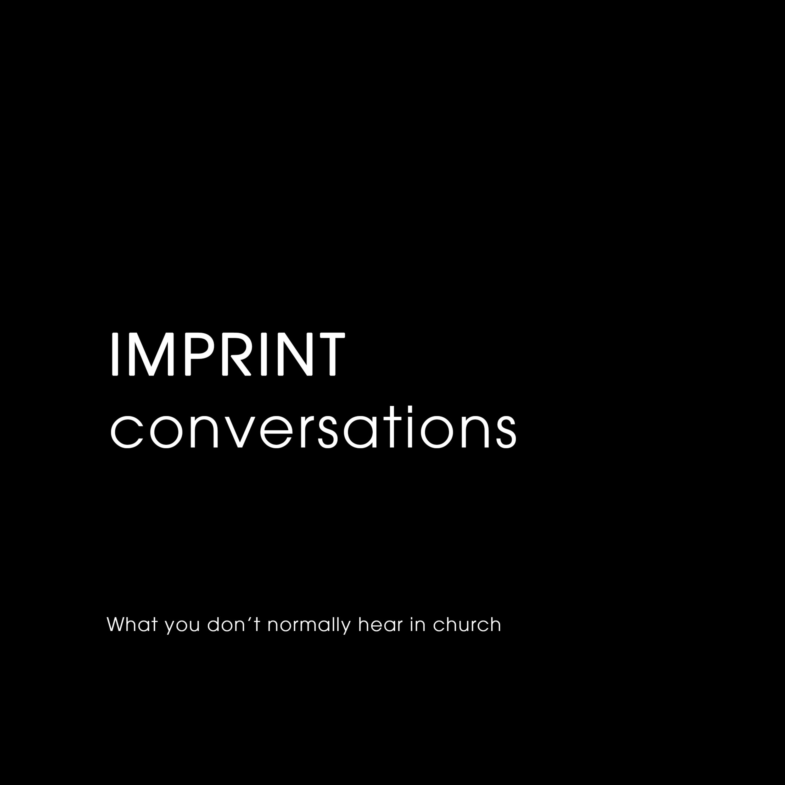 EPISODE 9: "What makes a man?" - Part 3 | IMPRINT CONVERSATIONS