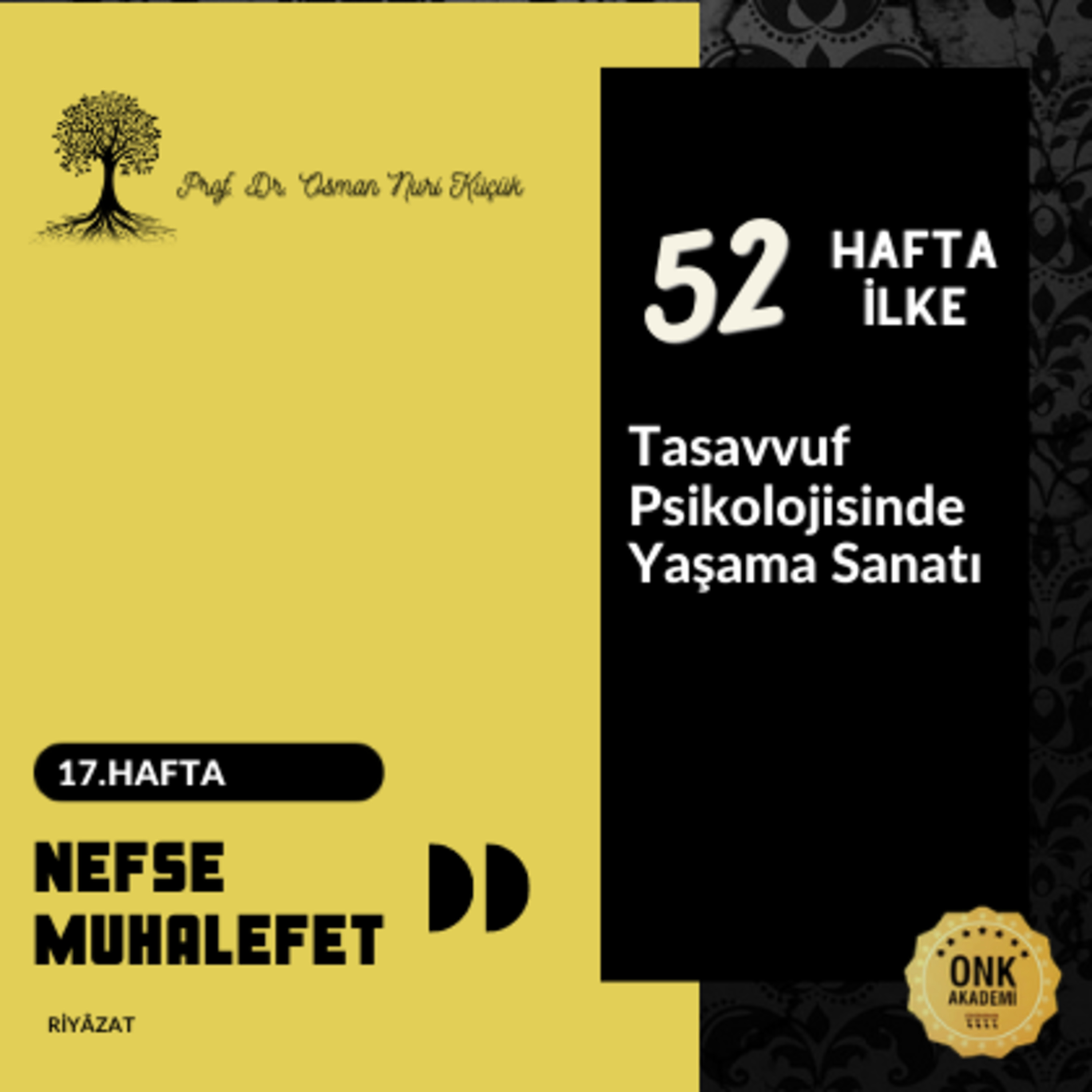 Tasavvuf Psikolojisinde Yaşama Sanatı Prof. Dr. Osman Nuri Küçük - 52 Hafta 52 İlke