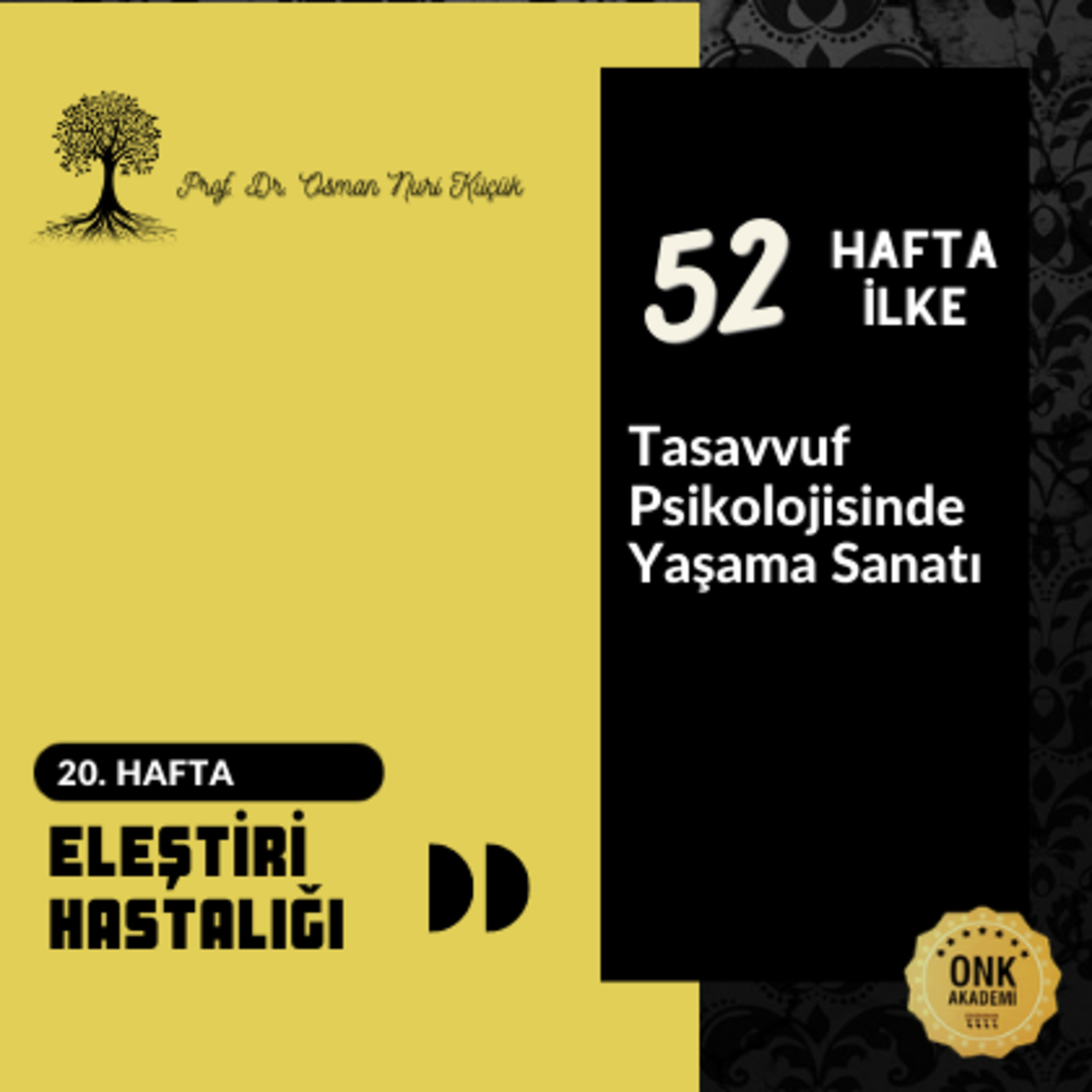 Tasavvuf Psikolojisinde Yaşama Sanatı Prof. Dr. Osman Nuri Küçük - 52 Hafta 52 İlke