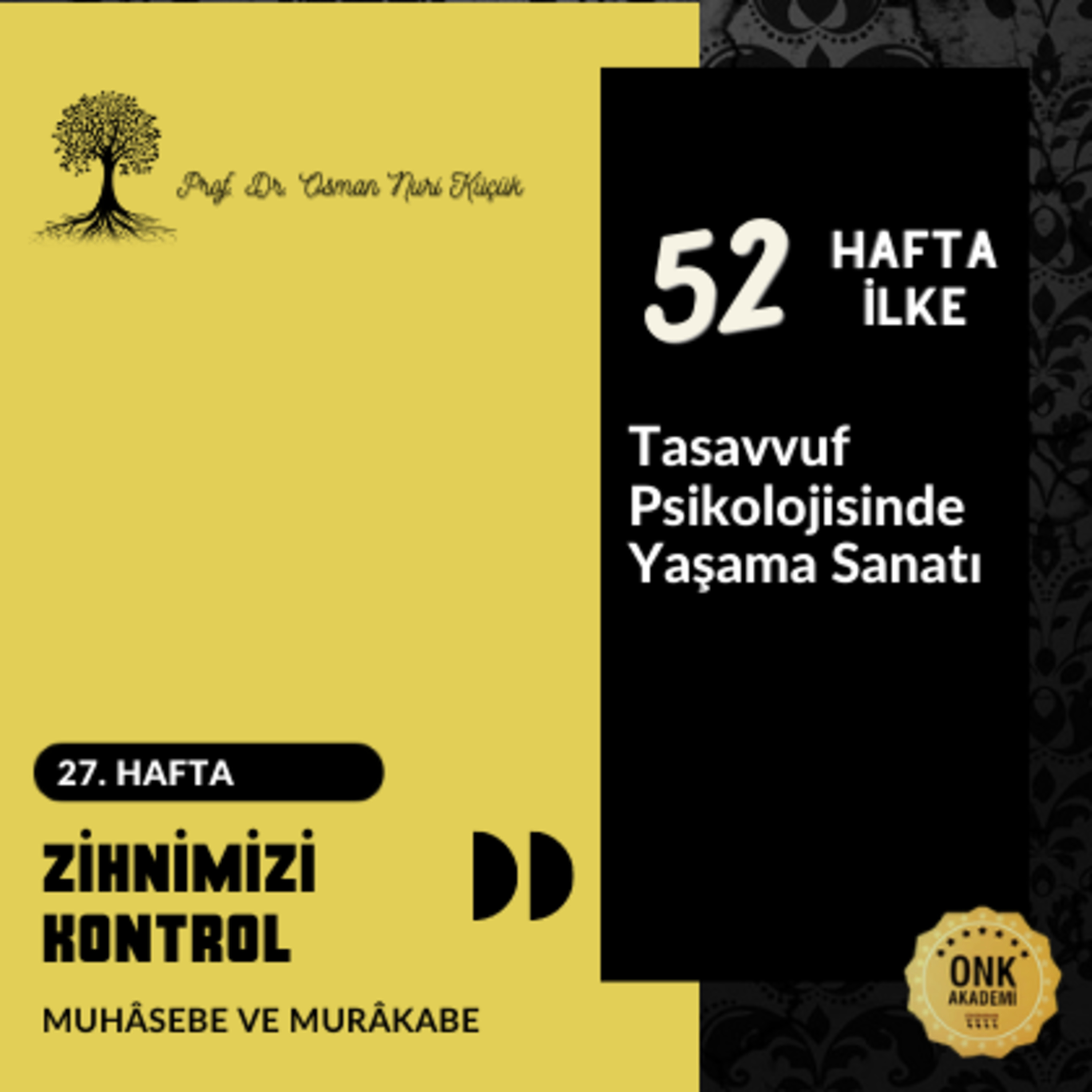 Tasavvuf Psikolojisinde Yaşama Sanatı Prof. Dr. Osman Nuri Küçük - 52 Hafta 52 İlke