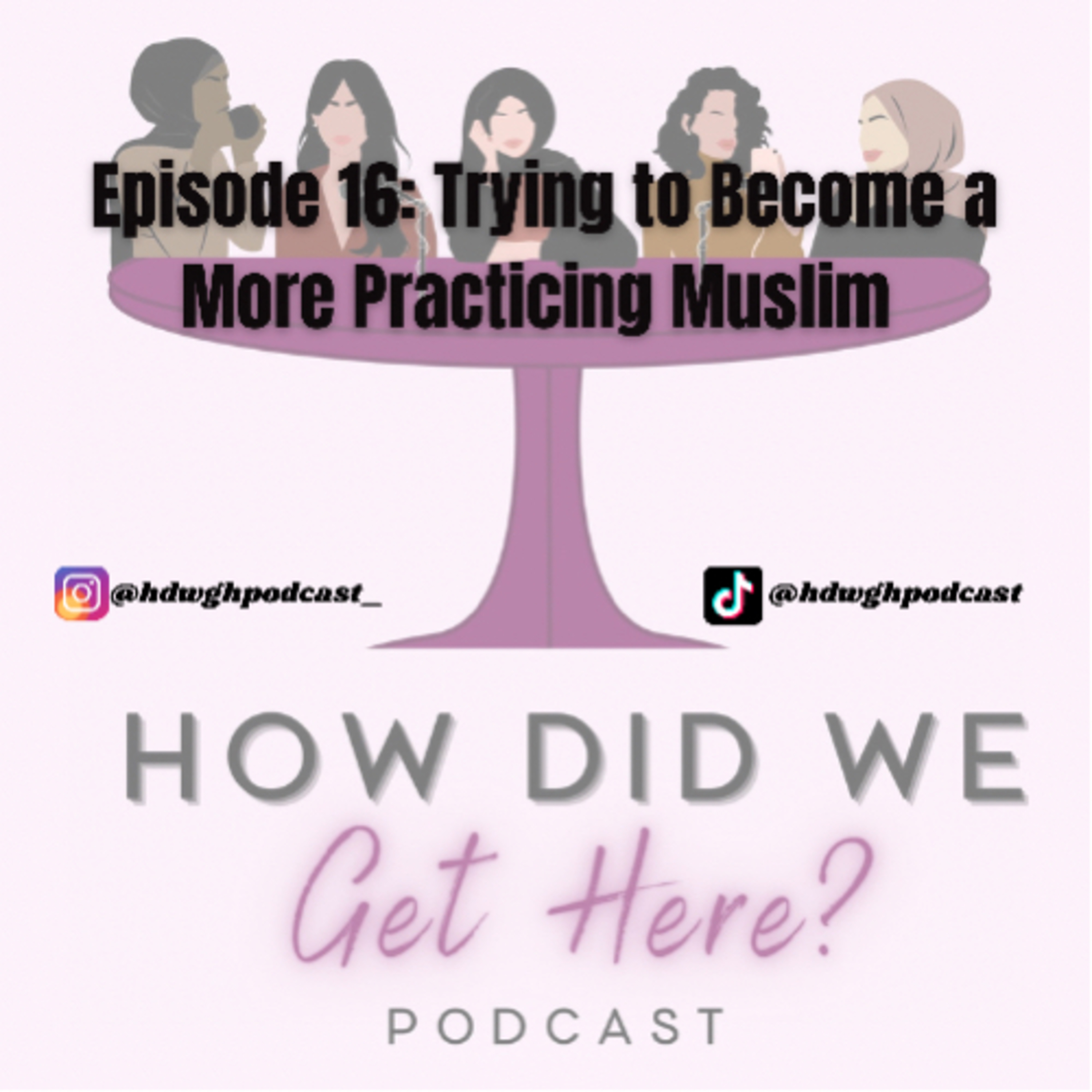 Episode 16: Trying to Become a More Practicing Muslim | How Did We Get Here Podcast