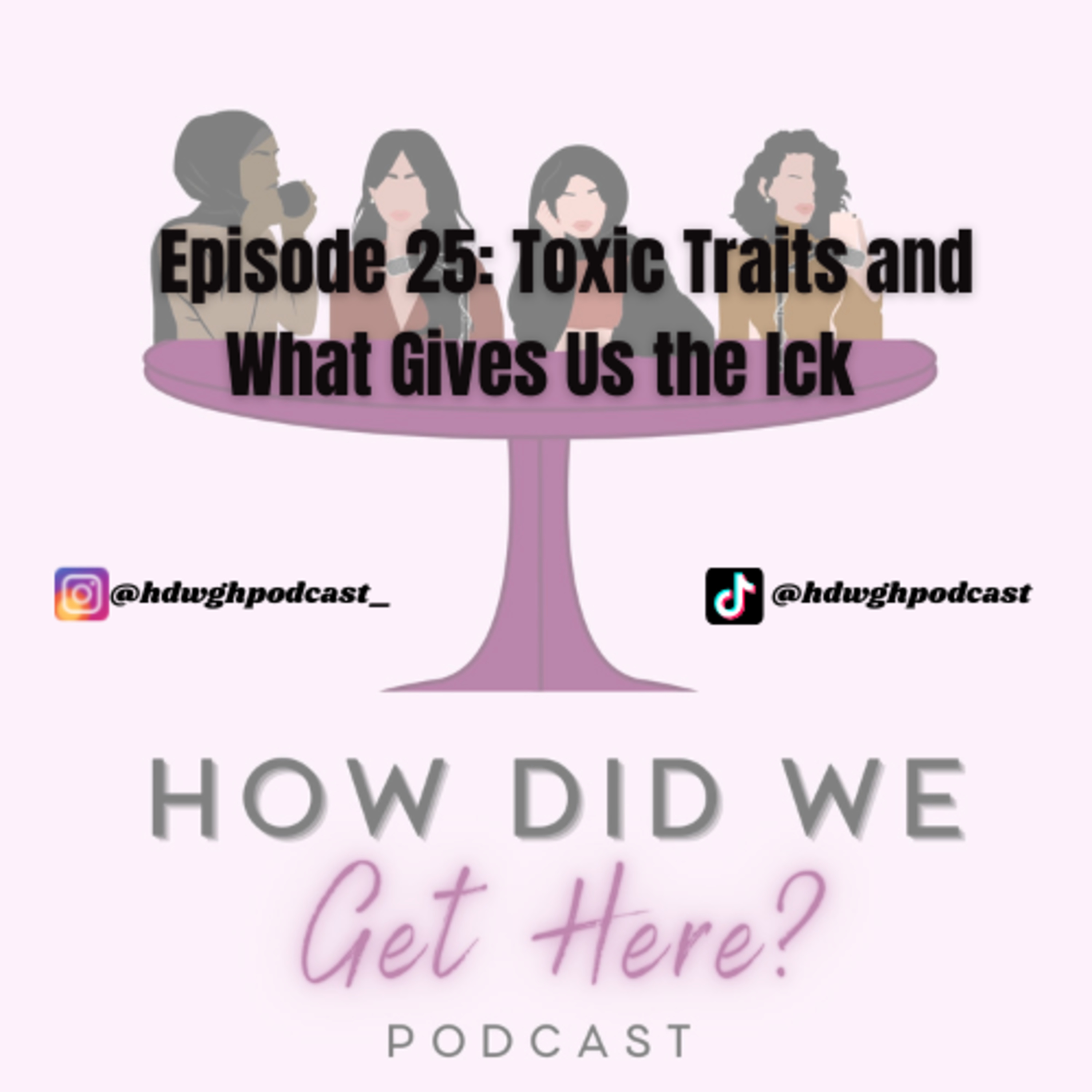 Episode 25: Toxic Traits and What Gives Us the Ick | How Did We Get Here Podcast