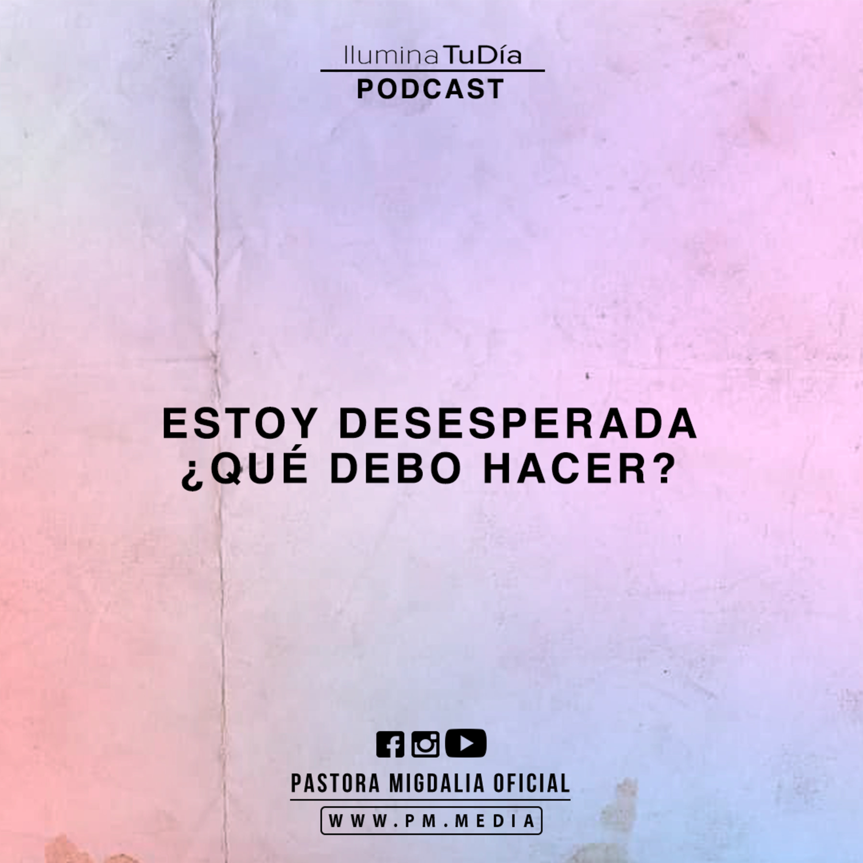 ESTOY DESESPERADA ¿QUÉ DEBO HACER?