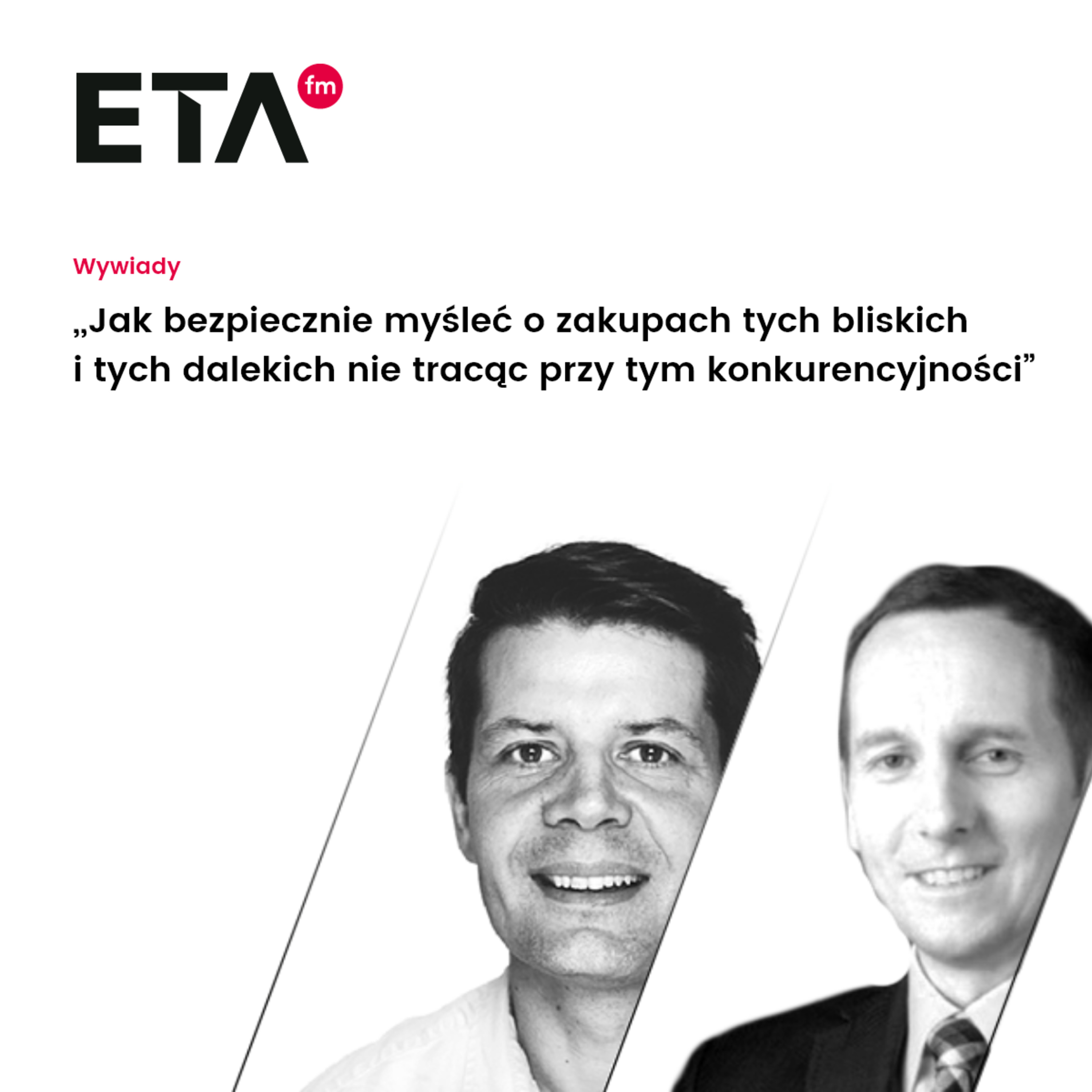ETA Wywiady - Jak bezpiecznie myśleć o zakupach tych bliskich i tych dalekich nie tracąc przy tym konkurencyjności episode artwork