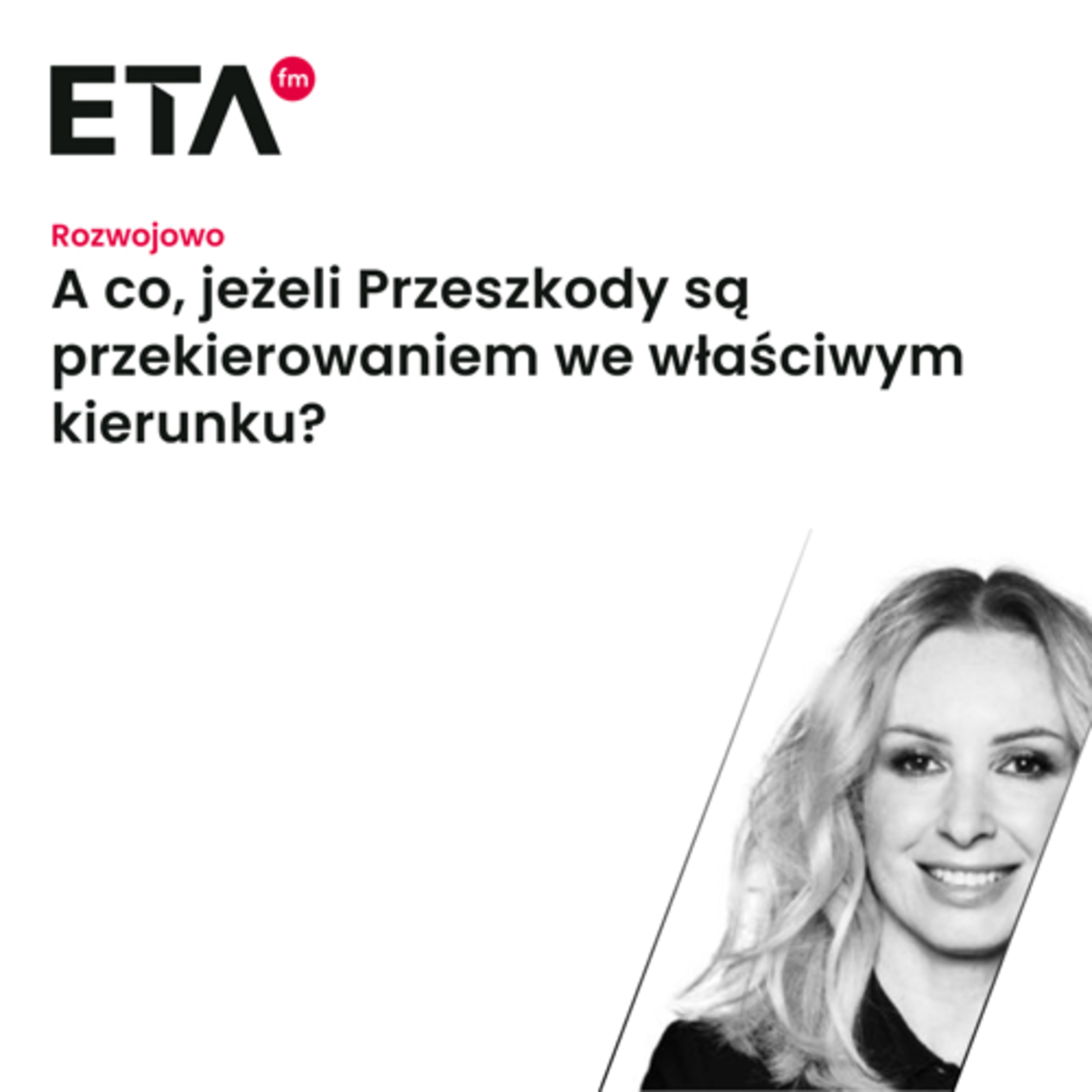 ETA Rozwojowo - A co, jeżeli Przeszkody są przekierowaniem we właściwym kierunku?
 episode artwork